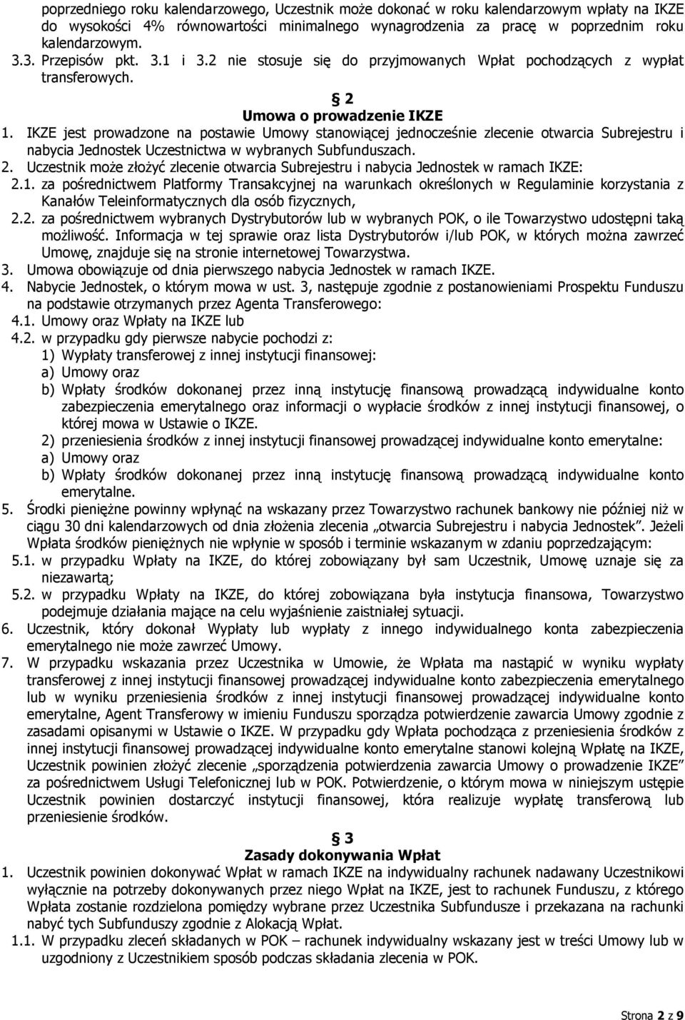 IKZE jest prowadzone na postawie Umowy stanowiącej jednocześnie zlecenie otwarcia Subrejestru i nabycia Jednostek Uczestnictwa w wybranych Subfunduszach. 2.
