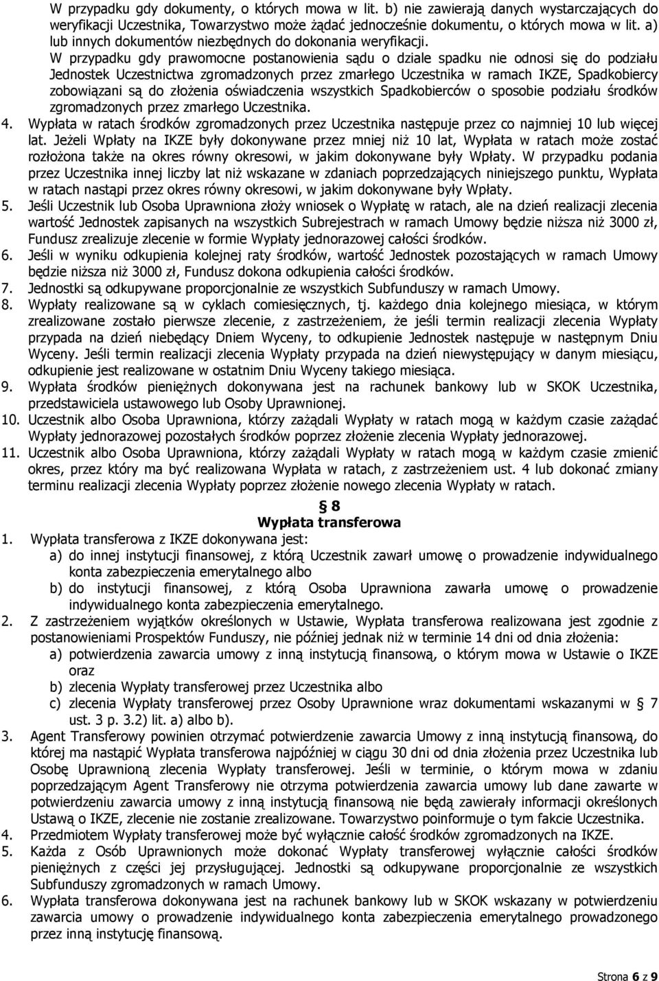 W przypadku gdy prawomocne postanowienia sądu o dziale spadku nie odnosi się do podziału Jednostek Uczestnictwa zgromadzonych przez zmarłego Uczestnika w ramach IKZE, Spadkobiercy zobowiązani są do