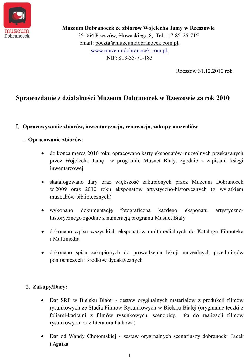 Opracowanie zbiorów: do końca marca 2010 roku opracowano karty eksponatów muzealnych przekazanych przez Wojciecha Jamę w programie Musnet Biały, zgodnie z zapisami księgi inwentarzowej skatalogowano