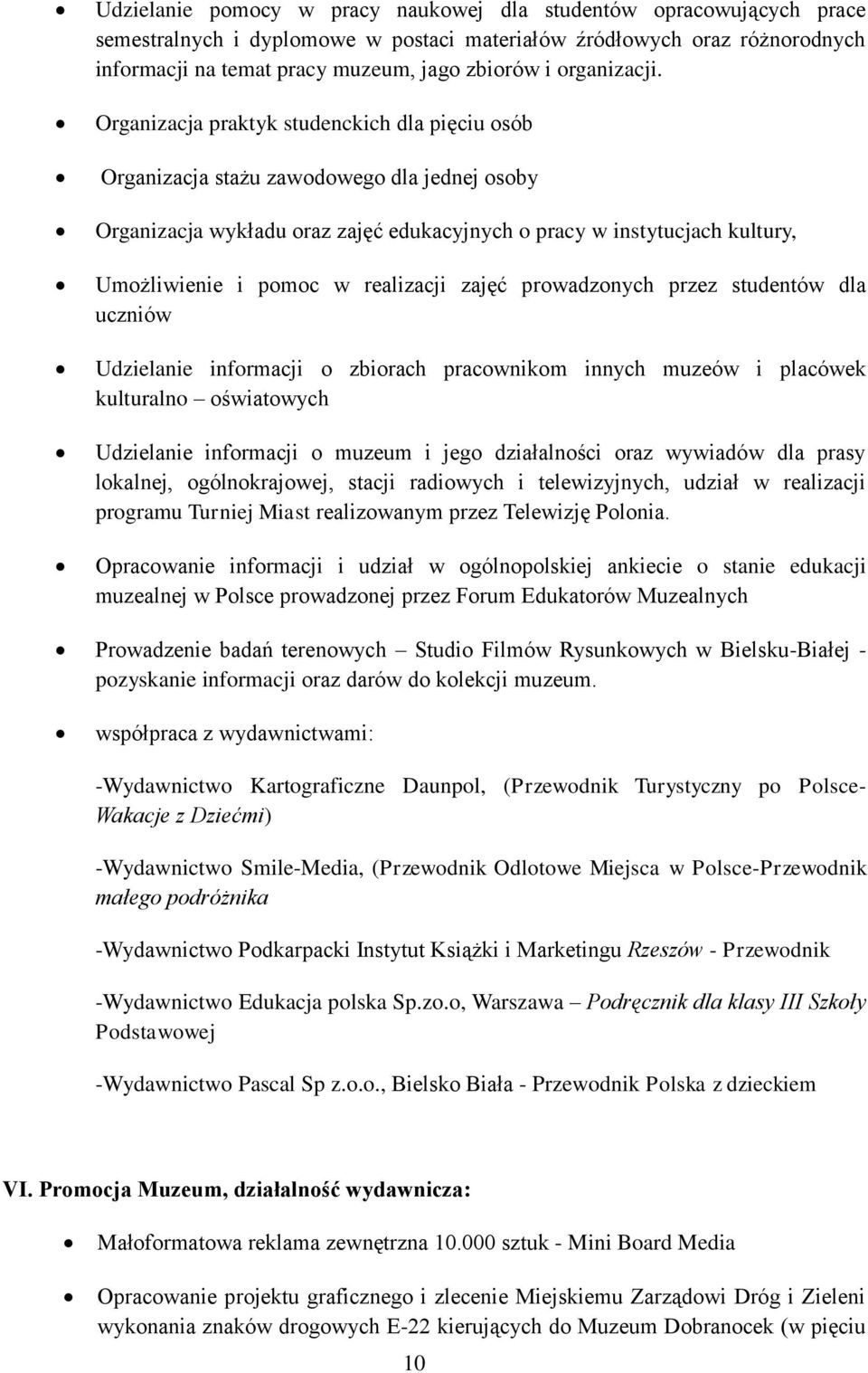 Organizacja praktyk studenckich dla pięciu osób Organizacja stażu zawodowego dla jednej osoby Organizacja wykładu oraz zajęć edukacyjnych o pracy w instytucjach kultury, Umożliwienie i pomoc w