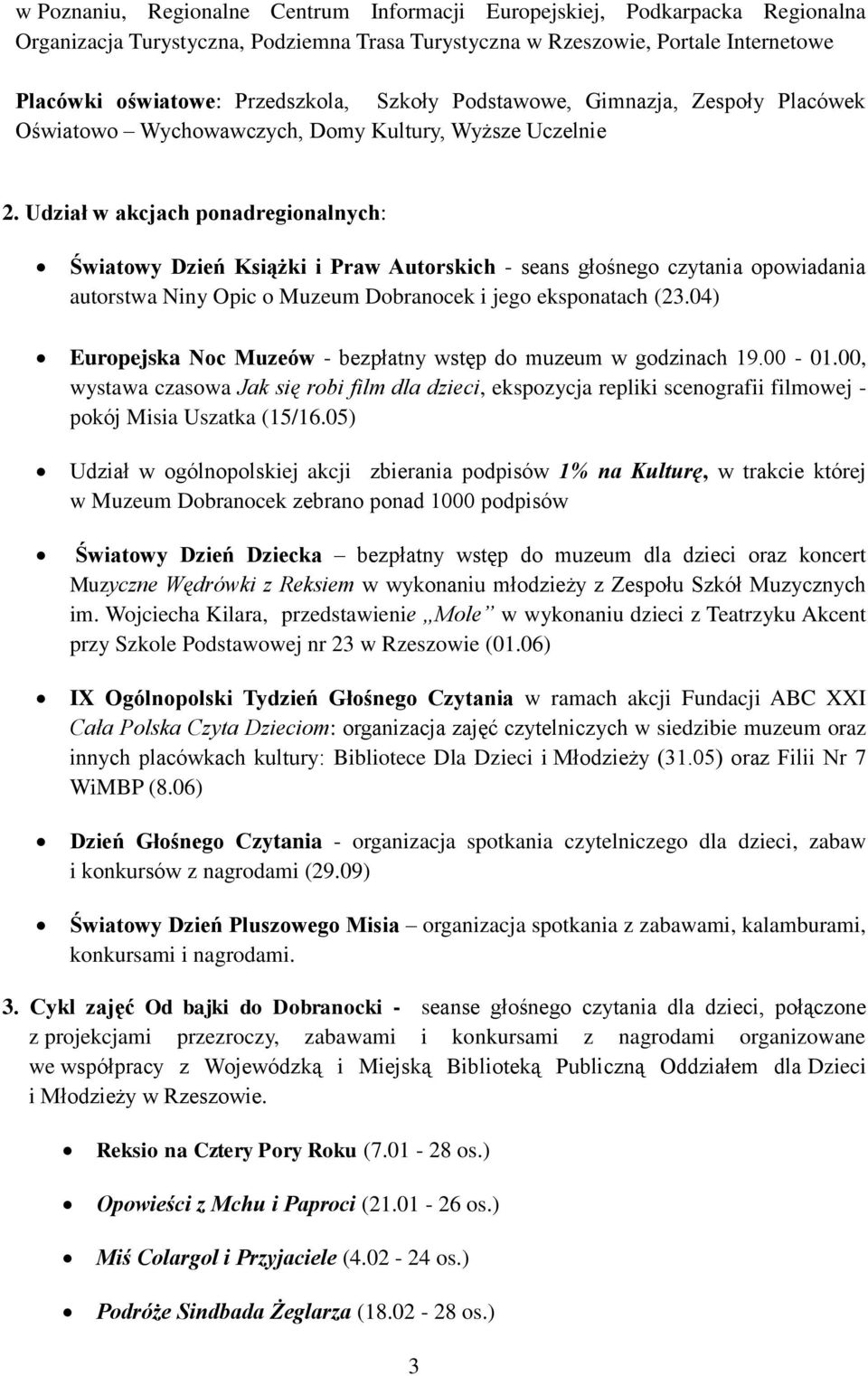 Udział w akcjach ponadregionalnych: Światowy Dzień Książki i Praw Autorskich - seans głośnego czytania opowiadania autorstwa Niny Opic o Muzeum Dobranocek i jego eksponatach (23.