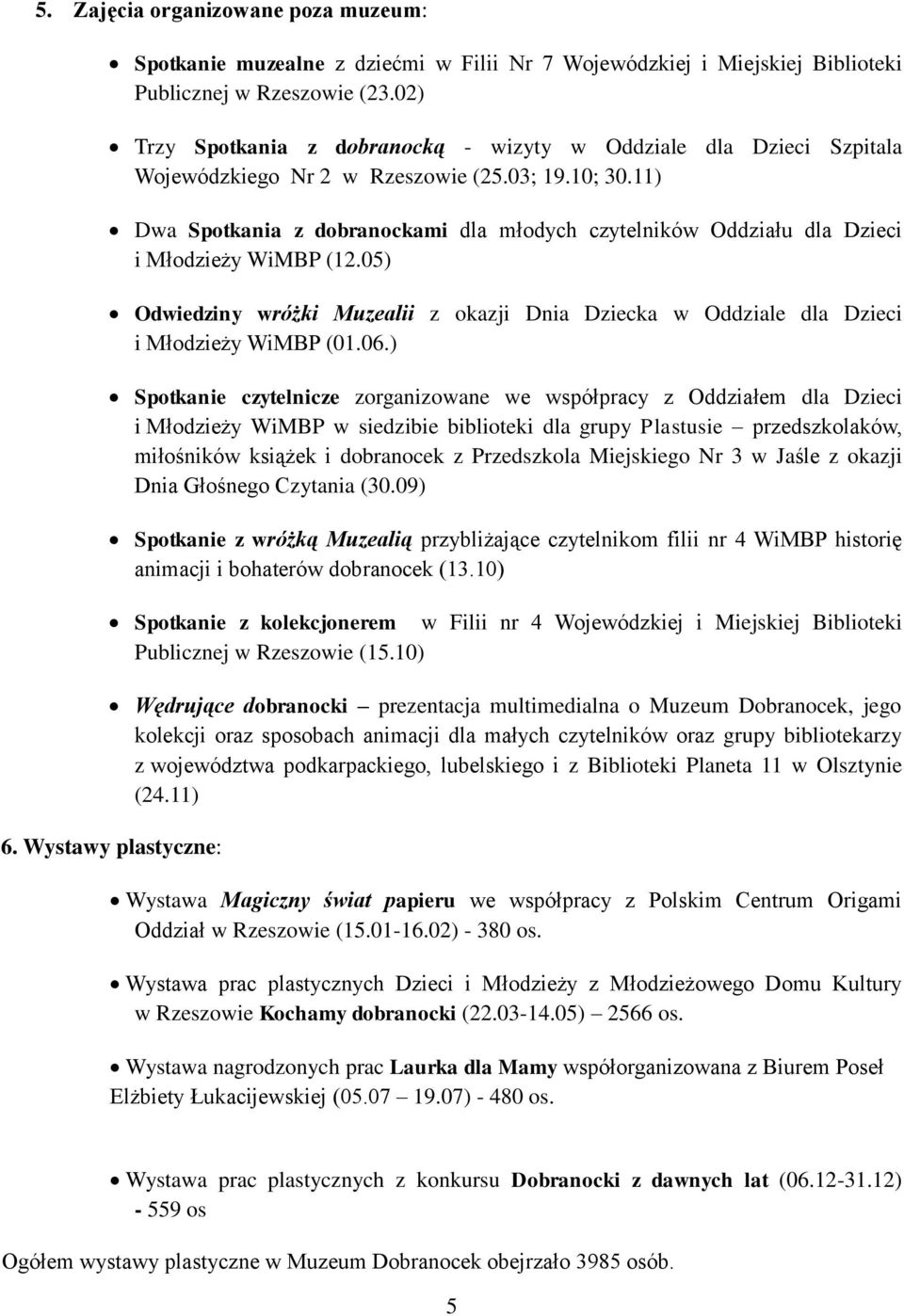 11) Dwa Spotkania z dobranockami dla młodych czytelników Oddziału dla Dzieci i Młodzieży WiMBP (12.05) Odwiedziny wróżki Muzealii z okazji Dnia Dziecka w Oddziale dla Dzieci i Młodzieży WiMBP (01.06.