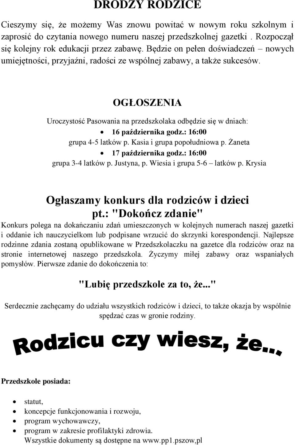 : 16:00 grupa 4-5 latków p. Kasia i grupa popołudniowa p. Żaneta 17 października godz.: 16:00 grupa 3-4 latków p. Justyna, p. Wiesia i grupa 5-6 latków p.