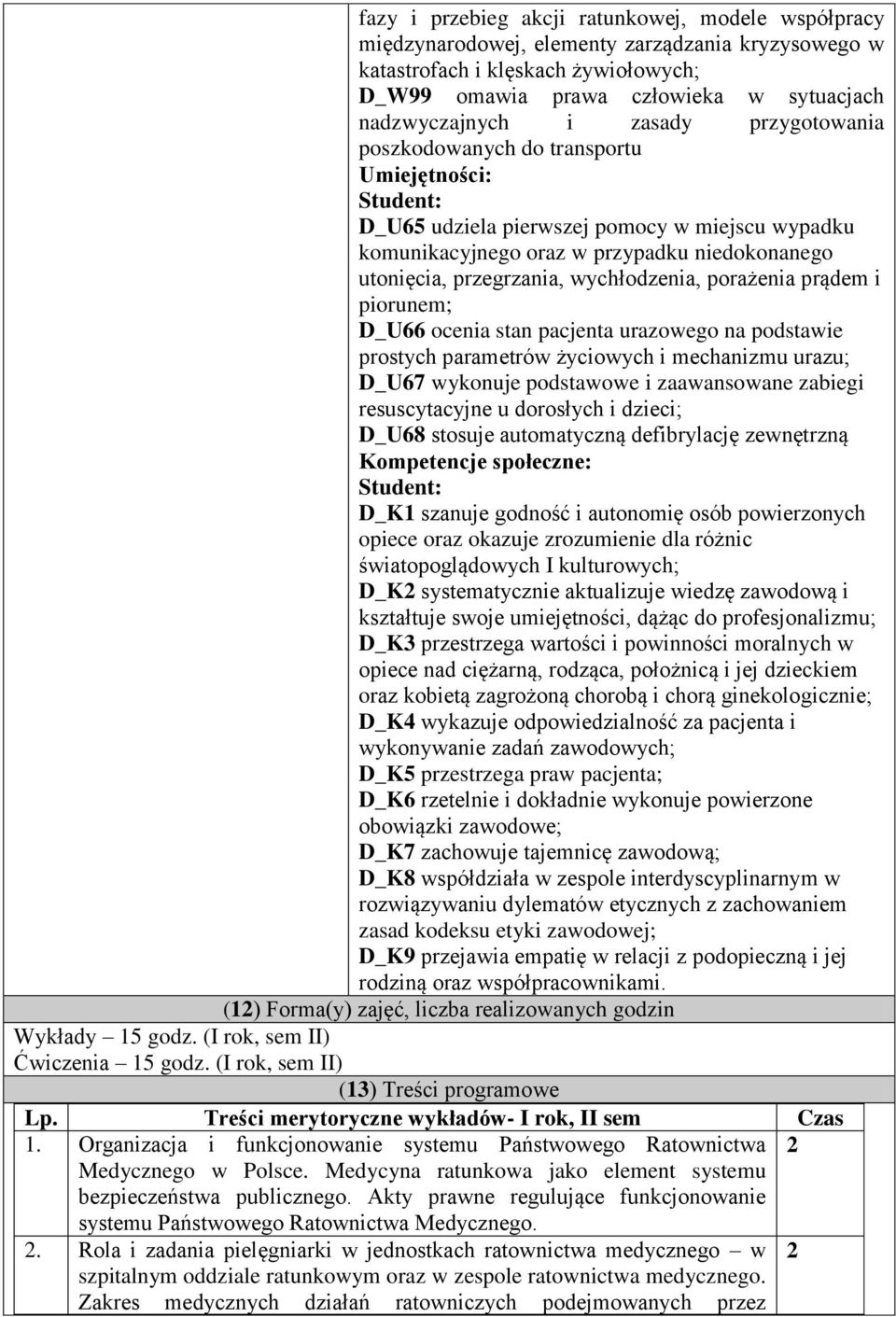 wychłodzenia, porażenia prądem i piorunem; D_U66 ocenia stan pacjenta urazowego na podstawie prostych parametrów życiowych i mechanizmu urazu; D_U67 wykonuje podstawowe i zaawansowane zabiegi