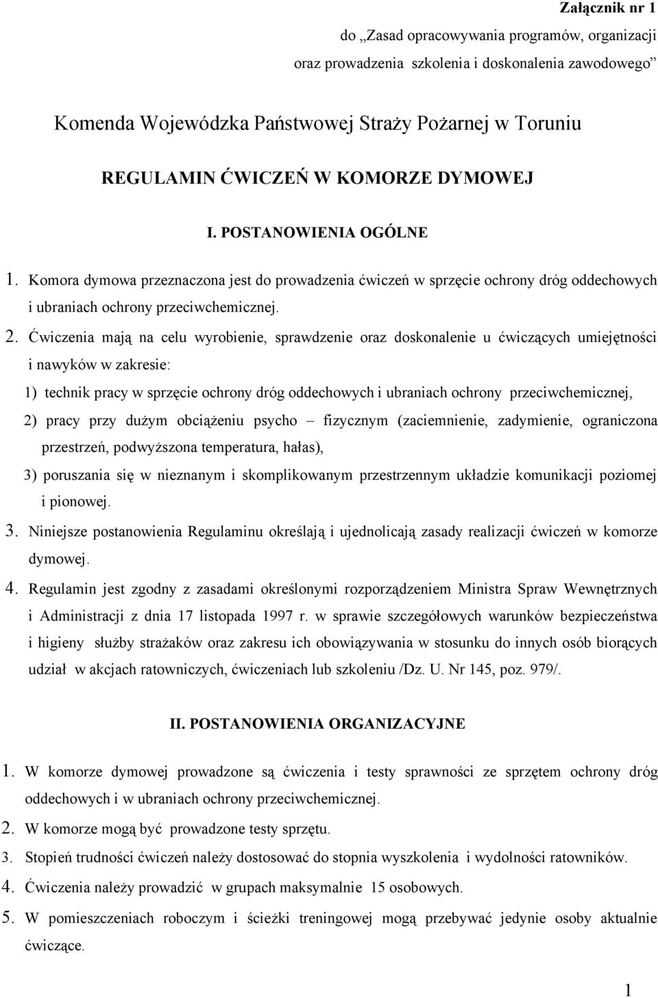 Ćwiczenia mają na celu wyrobienie, sprawdzenie oraz doskonalenie u ćwiczących umiejętności i nawyków w zakresie: 1) technik pracy w sprzęcie ochrony dróg oddechowych i ubraniach ochrony