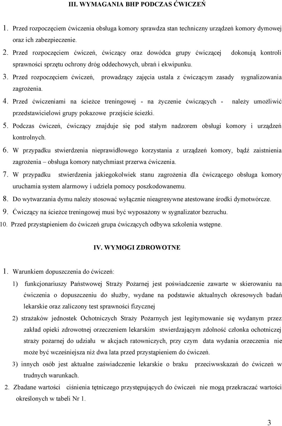 Przed rozpoczęciem ćwiczeń, prowadzący zajęcia ustala z ćwiczącym zasady sygnalizowania zagrożenia. 4.