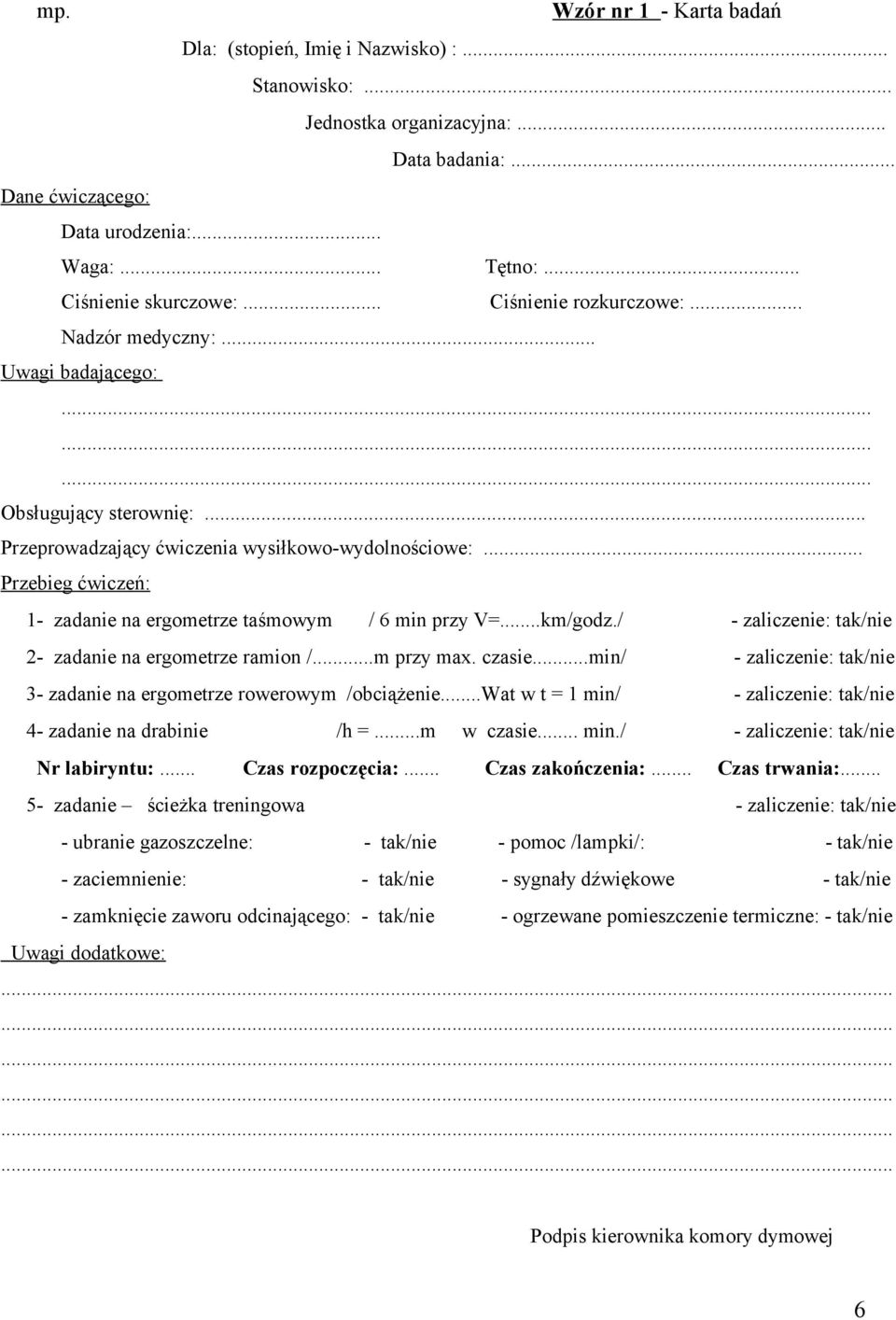 .. Przebieg ćwiczeń: 1- zadanie na ergometrze taśmowym / 6 min przy V=...km/godz./ - zaliczenie: tak/nie 2- zadanie na ergometrze ramion /...m przy max. czasie.