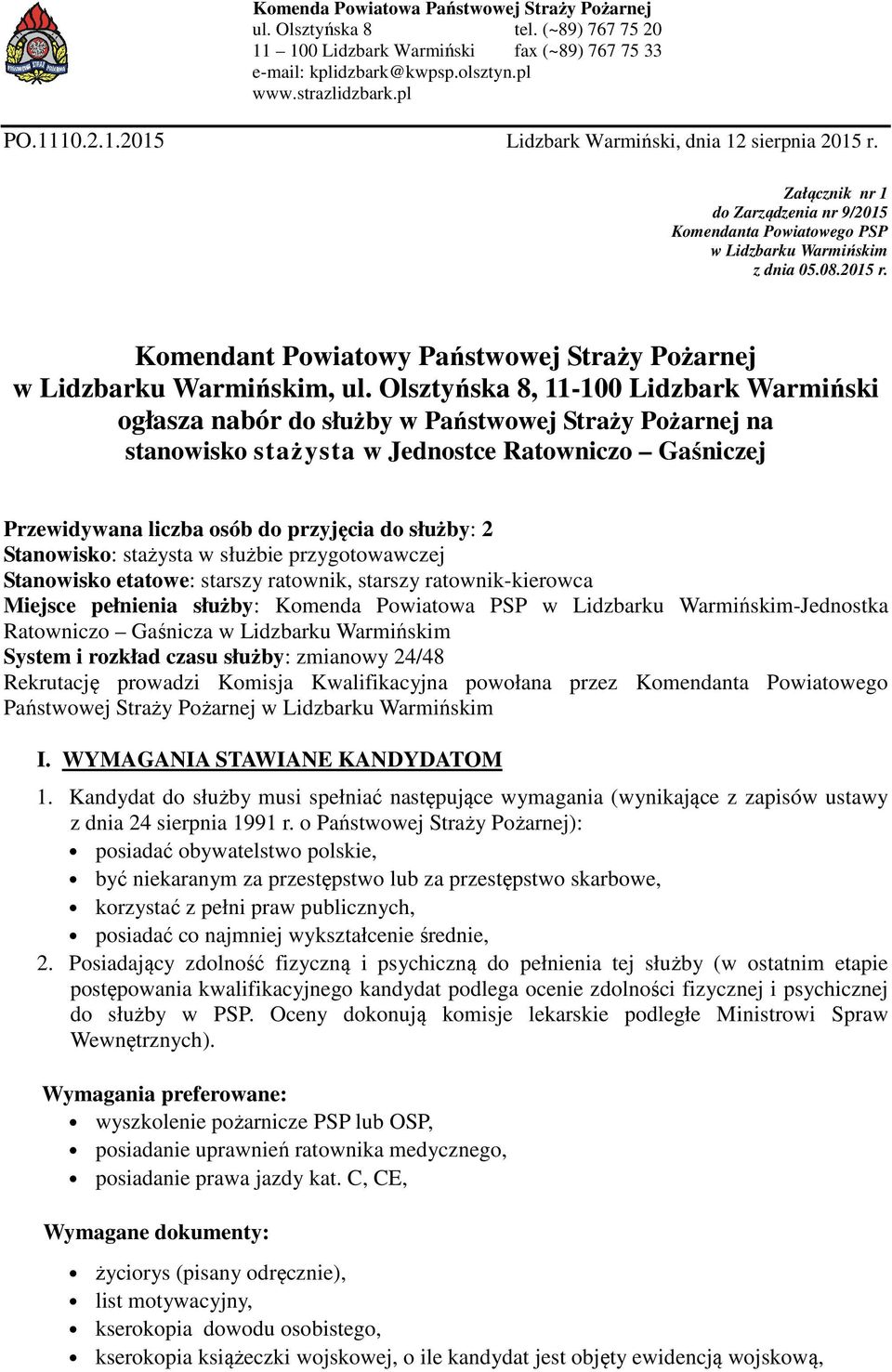 Olsztyńska 8, 11-100 Lidzbark Warmiński ogłasza nabór do służby w Państwowej Straży Pożarnej na stanowisko stażysta w Jednostce Ratowniczo Gaśniczej Przewidywana liczba osób do przyjęcia do służby: 2