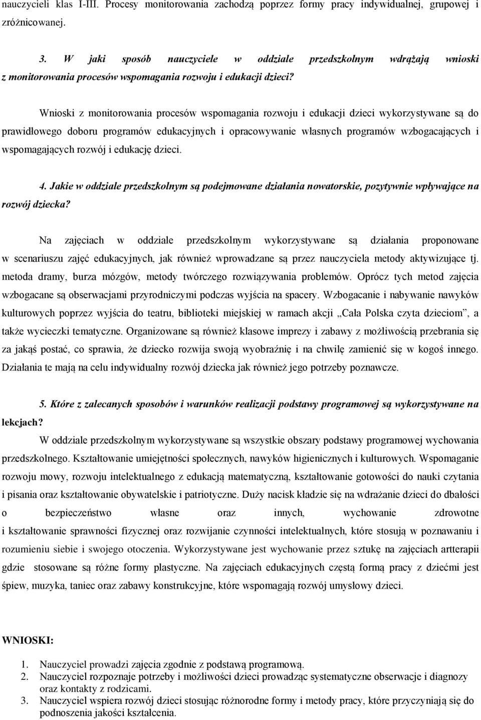 Wnioski z monitorowania procesów wspomagania rozwoju i edukacji dzieci wykorzystywane są do prawidłowego doboru programów edukacyjnych i opracowywanie własnych programów wzbogacających i