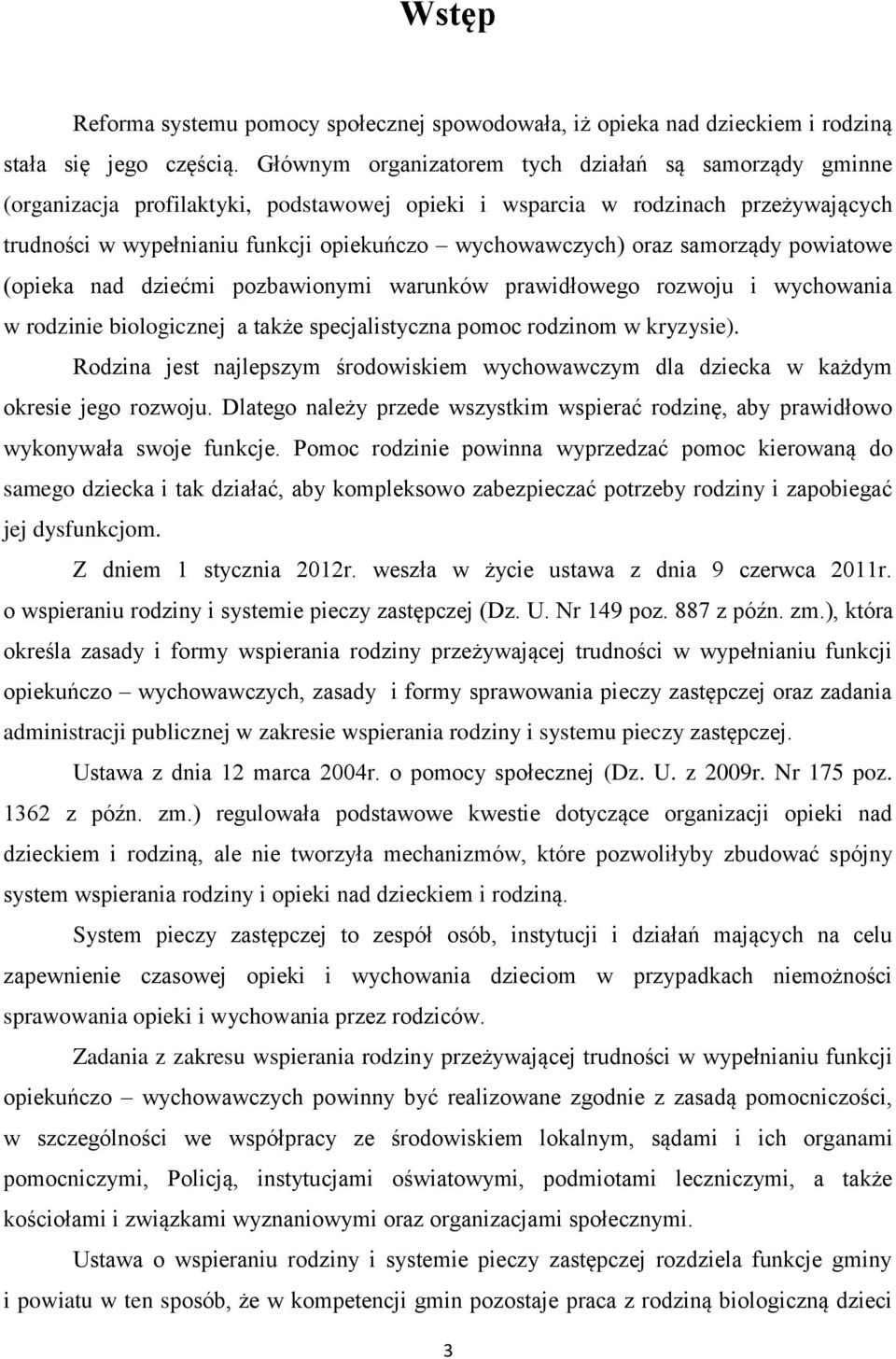 oraz samorządy powiatowe (opieka nad dziećmi pozbawionymi warunków prawidłowego rozwoju i wychowania w rodzinie biologicznej a także specjalistyczna pomoc rodzinom w kryzysie).