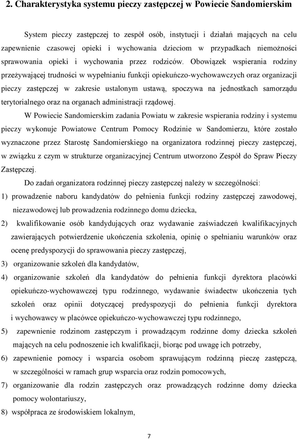 Obowiązek wspierania rodziny przeżywającej trudności w wypełnianiu funkcji opiekuńczo-wychowawczych oraz organizacji pieczy zastępczej w zakresie ustalonym ustawą, spoczywa na jednostkach samorządu