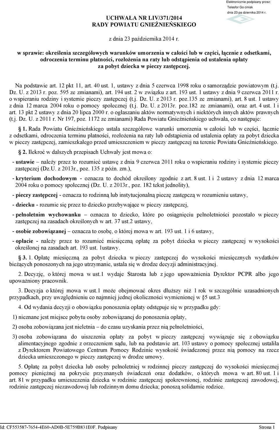 dziecka w pieczy zastępczej. Na podstawie art. 12 pkt 11, art. 40 ust. 1, ustawy z dnia 5 czerwca 1998 roku o samorządzie powiatowym (t.j. Dz. U. z 2013 r. poz. 595 ze zmianami), art. 194 ust.