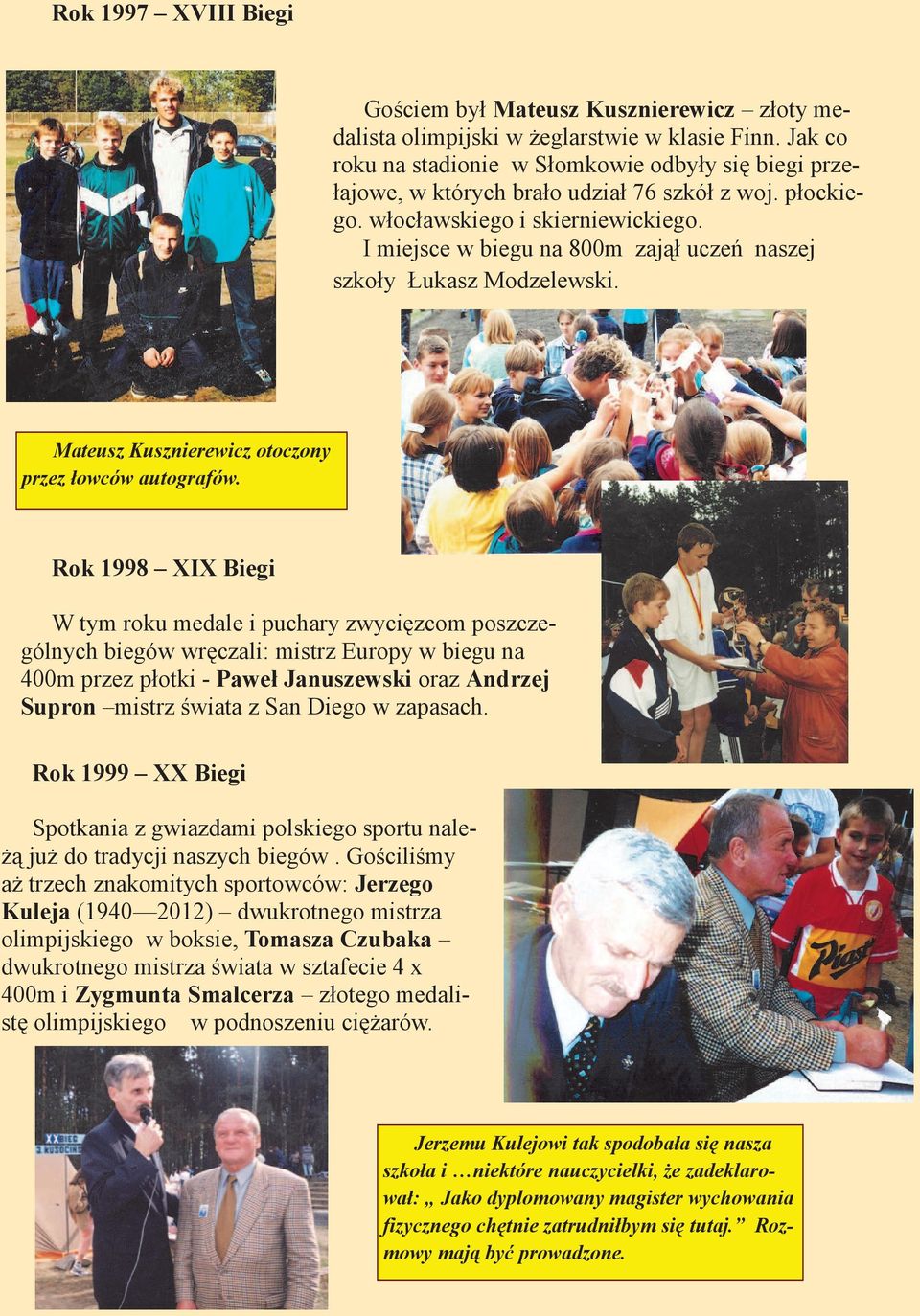 I miejsce w biegu na 800m zajął uczeń naszej szkoły Łukasz Modzelewski. Mateusz Kusznierewicz otoczony przez łowców autografów.