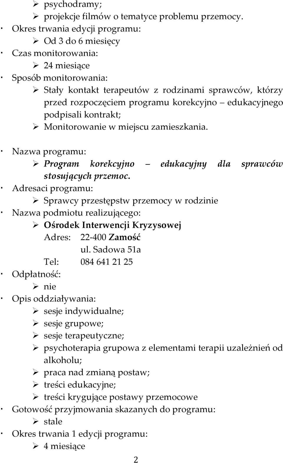 korekcyjno edukacyjnego podpisali kontrakt; Monitorowanie w miejscu zamieszkania. Nazwa programu: Program korekcyjno edukacyjny dla sprawców stosujących przemoc.