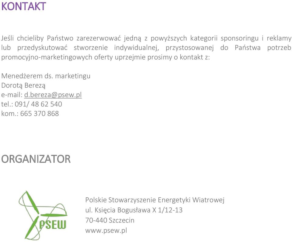 kontakt z: Menedżerem ds. marketingu Dorotą Berezą e-mail: d.bereza@psew.pl tel.: 091/ 48 62 540 kom.