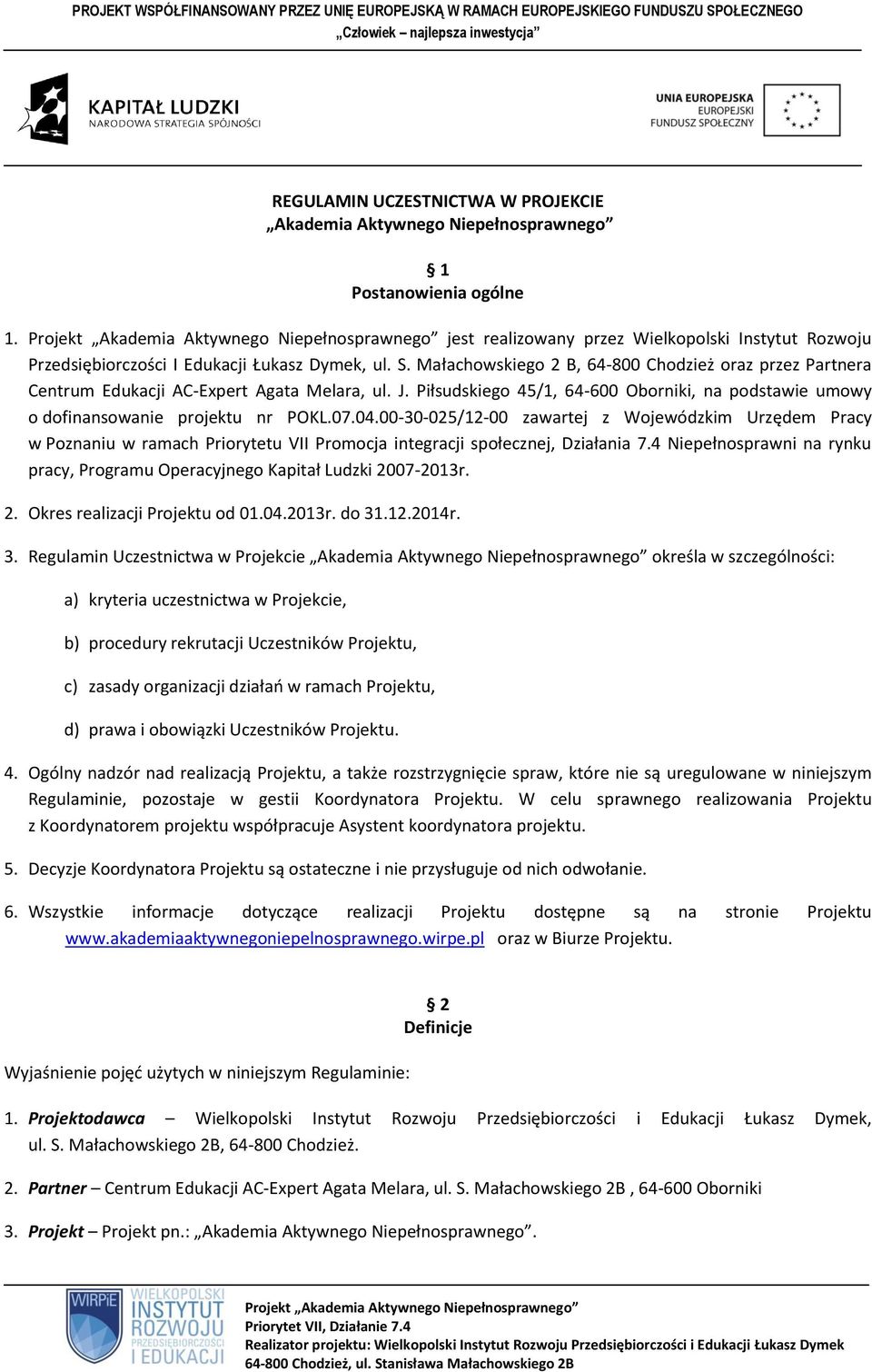 04.00-30-025/12-00 zawartej z Wojewódzkim Urzędem Pracy w Poznaniu w ramach Priorytetu VII Promocja integracji społecznej, Działania 7.