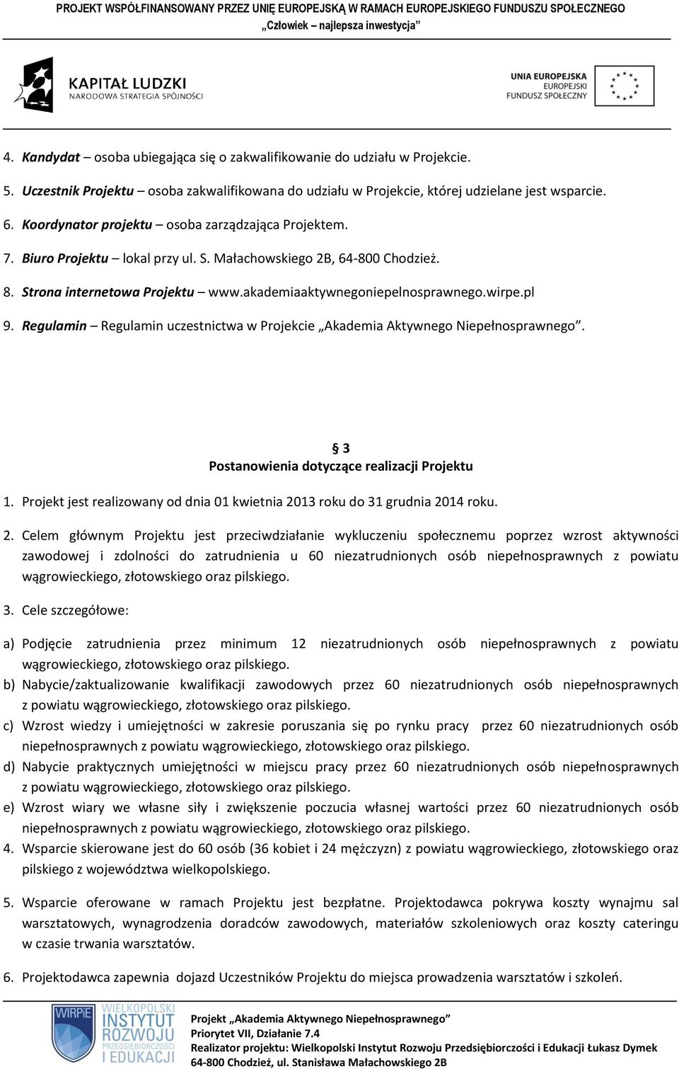 pl 9. Regulamin Regulamin uczestnictwa w Projekcie Akademia Aktywnego Niepełnosprawnego. 3 Postanowienia dotyczące realizacji Projektu 1.