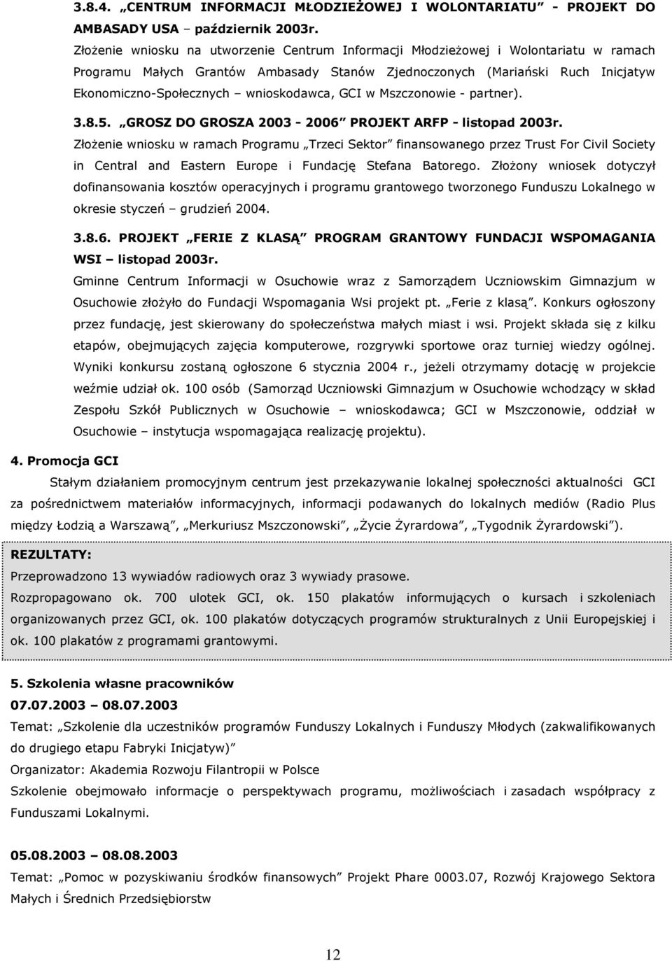 wnioskodawca, GCI w Mszczonowie - partner). 3.8.5. GROSZ DO GROSZA 2003-2006 PROJEKT ARFP - listopad 2003r.