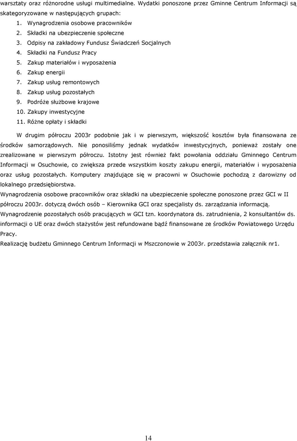 Zakup usług pozostałych 9. PodróŜe słuŝbowe krajowe 10. Zakupy inwestycyjne 11.
