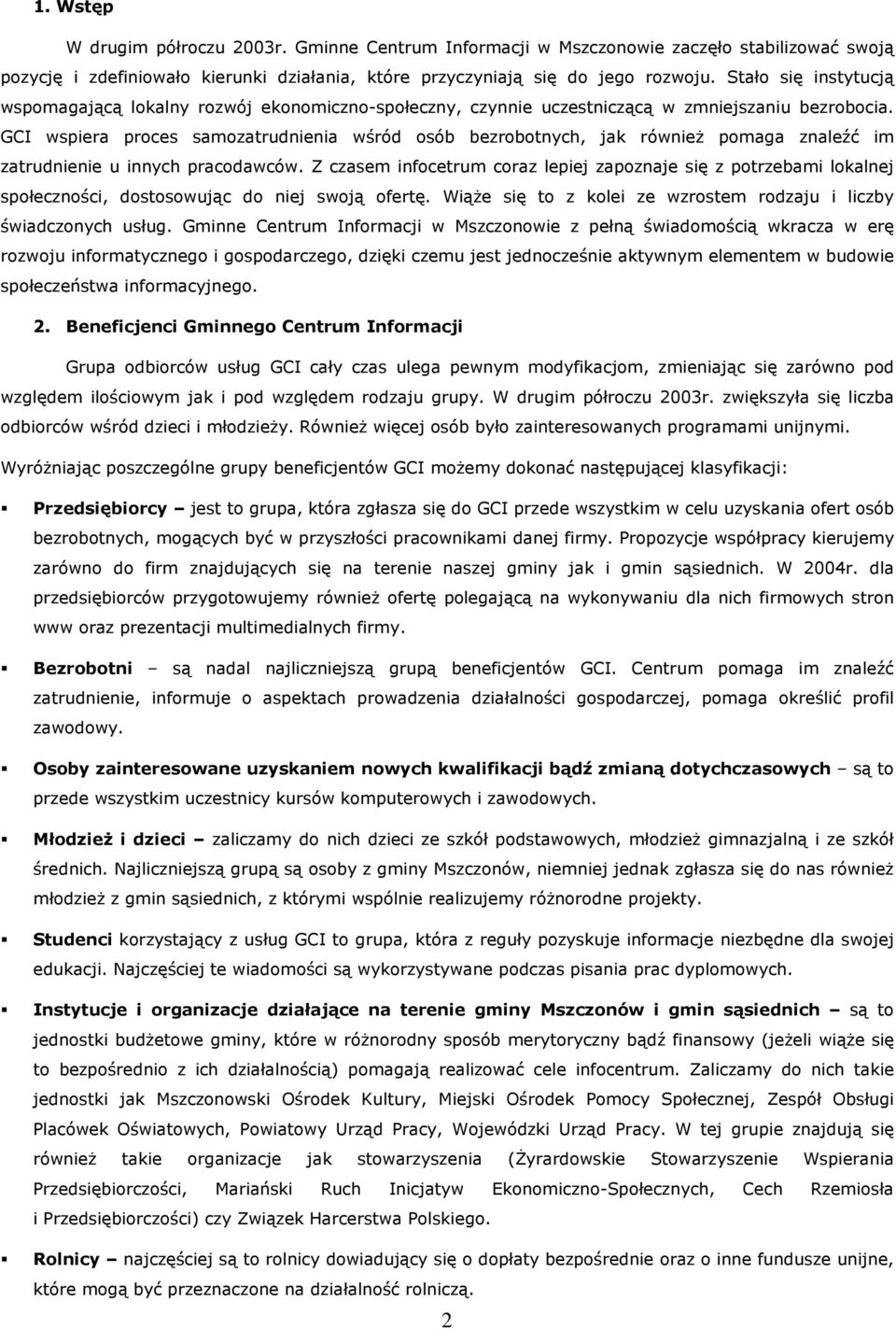 GCI wspiera proces samozatrudnienia wśród osób bezrobotnych, jak równieŝ pomaga znaleźć im zatrudnienie u innych pracodawców.