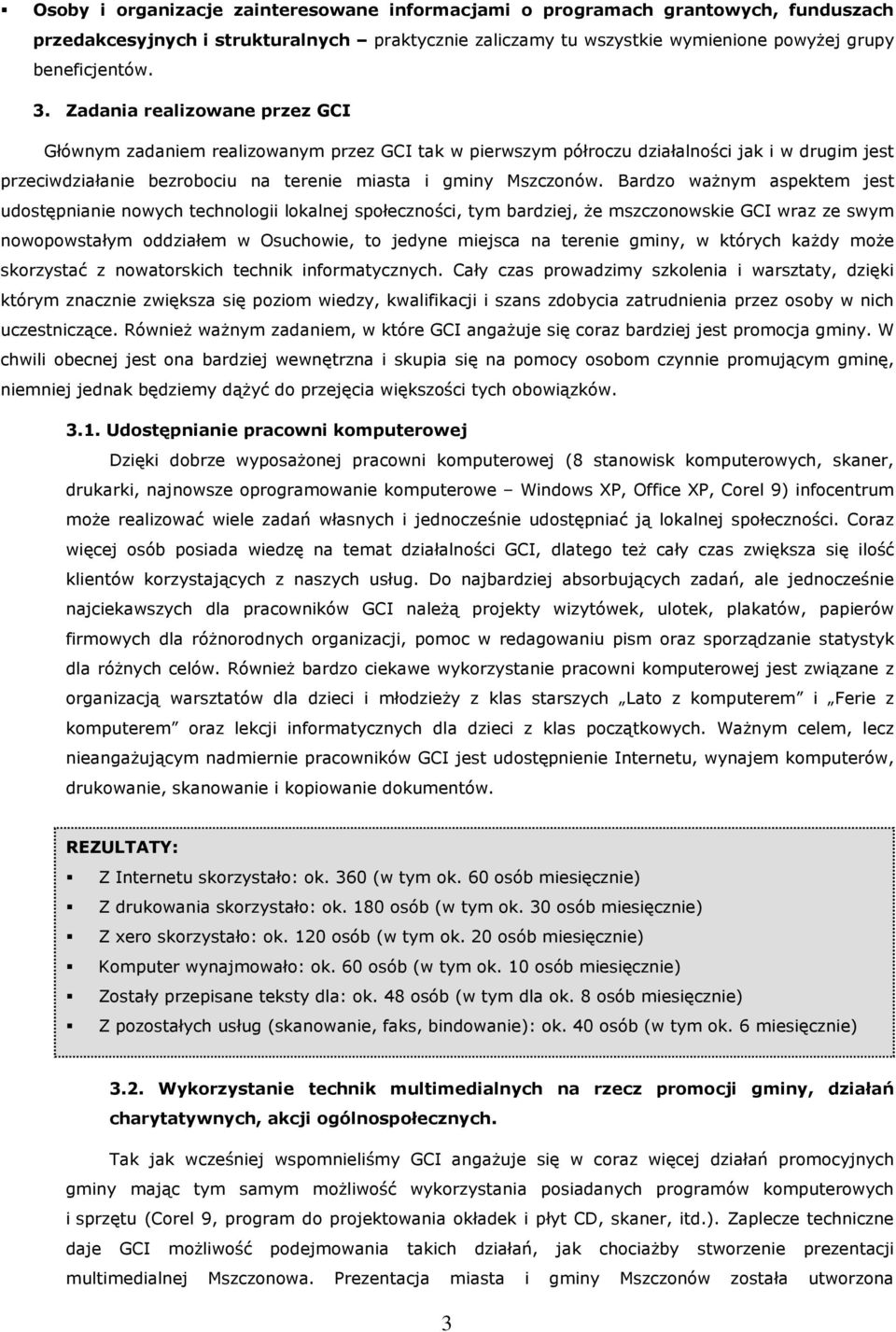 Bardzo waŝnym aspektem jest udostępnianie nowych technologii lokalnej społeczności, tym bardziej, Ŝe mszczonowskie GCI wraz ze swym nowopowstałym oddziałem w Osuchowie, to jedyne miejsca na terenie