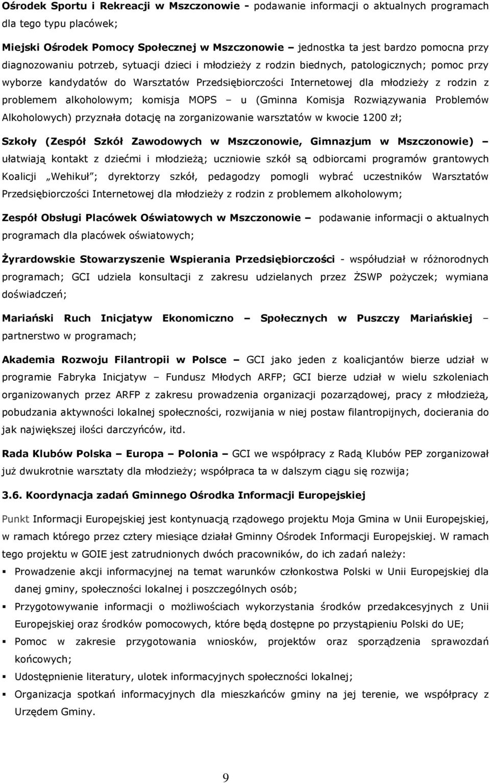 alkoholowym; komisja MOPS u (Gminna Komisja Rozwiązywania Problemów Alkoholowych) przyznała dotację na zorganizowanie warsztatów w kwocie 1200 zł; Szkoły (Zespół Szkół Zawodowych w Mszczonowie,