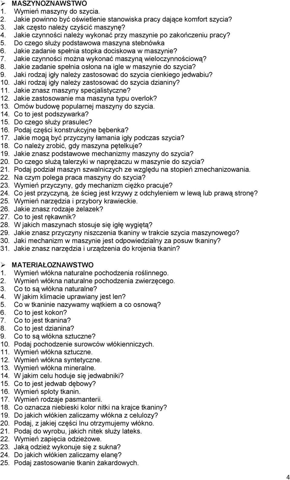 Jakie czynności można wykonać maszyną wieloczynnościową? 8. Jakie zadanie spełnia osłona na igle w maszynie do szycia? 9. Jaki rodzaj igły należy zastosować do szycia cienkiego jedwabiu? 10.