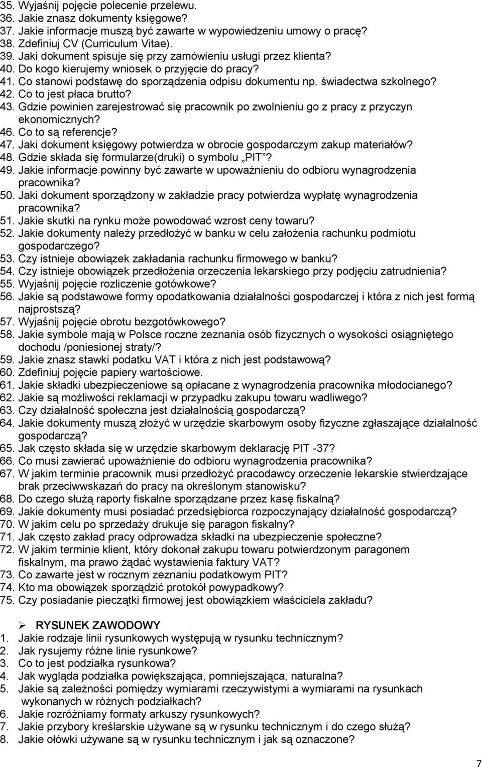 42. Co to jest płaca brutto? 43. Gdzie powinien zarejestrować się pracownik po zwolnieniu go z pracy z przyczyn ekonomicznych? 46. Co to są referencje? 47.