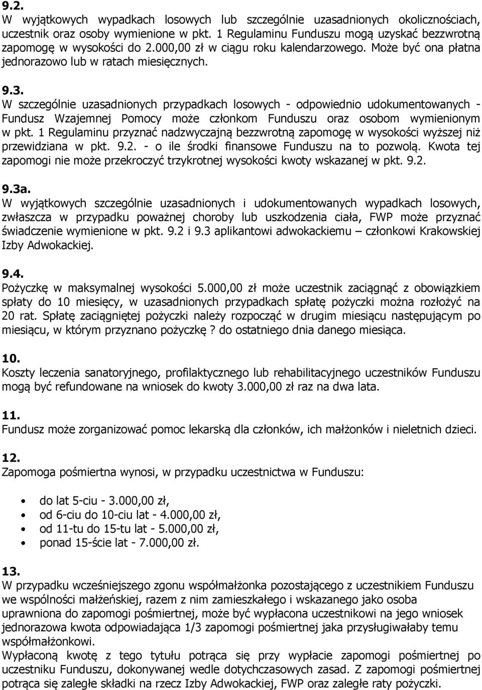 W szczególnie uzasadnionych przypadkach losowych - odpowiednio udokumentowanych - Fundusz Wzajemnej Pomocy może członkom Funduszu oraz osobom wymienionym w pkt.