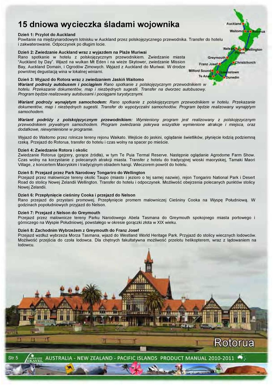 Wjazd na wulkan Mt Eden i na wieże Skytower, zwiedzanie Mission Bay, Auckland Domain, i Ogrodów Zimowych. Wyjazd z Auckland do Muriwai. W drodze powrotnej degustacją wina w lokalnej winiarni.