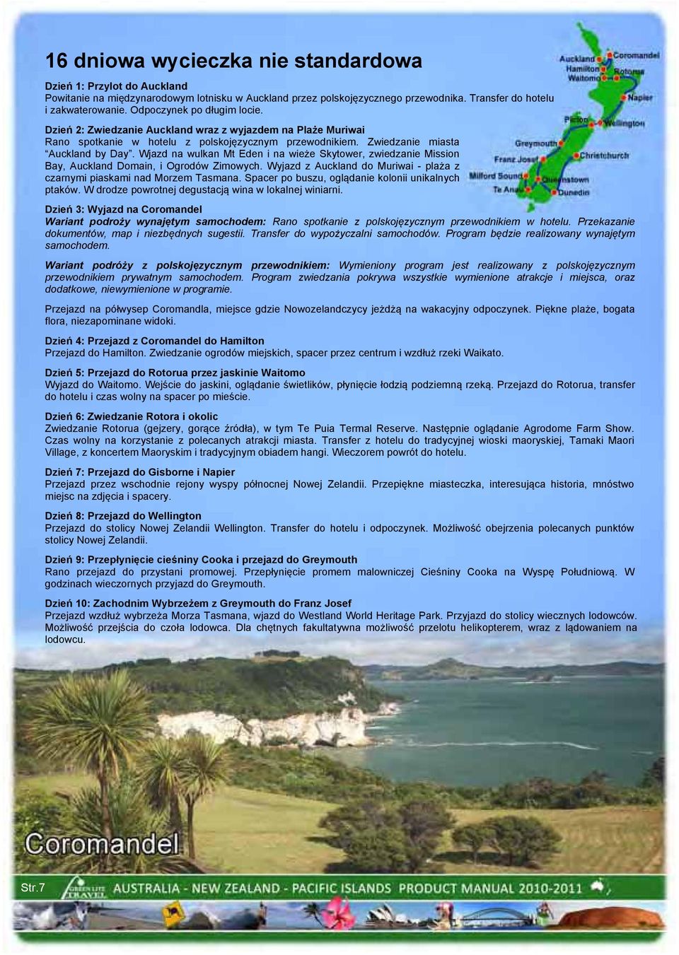 Wjazd na wulkan Mt Eden i na wieże Skytower, zwiedzanie Mission Bay, Auckland Domain, i Ogrodów Zimowych. Wyjazd z Auckland do Muriwai - plaża z czarnymi piaskami nad Morzem Tasmana.