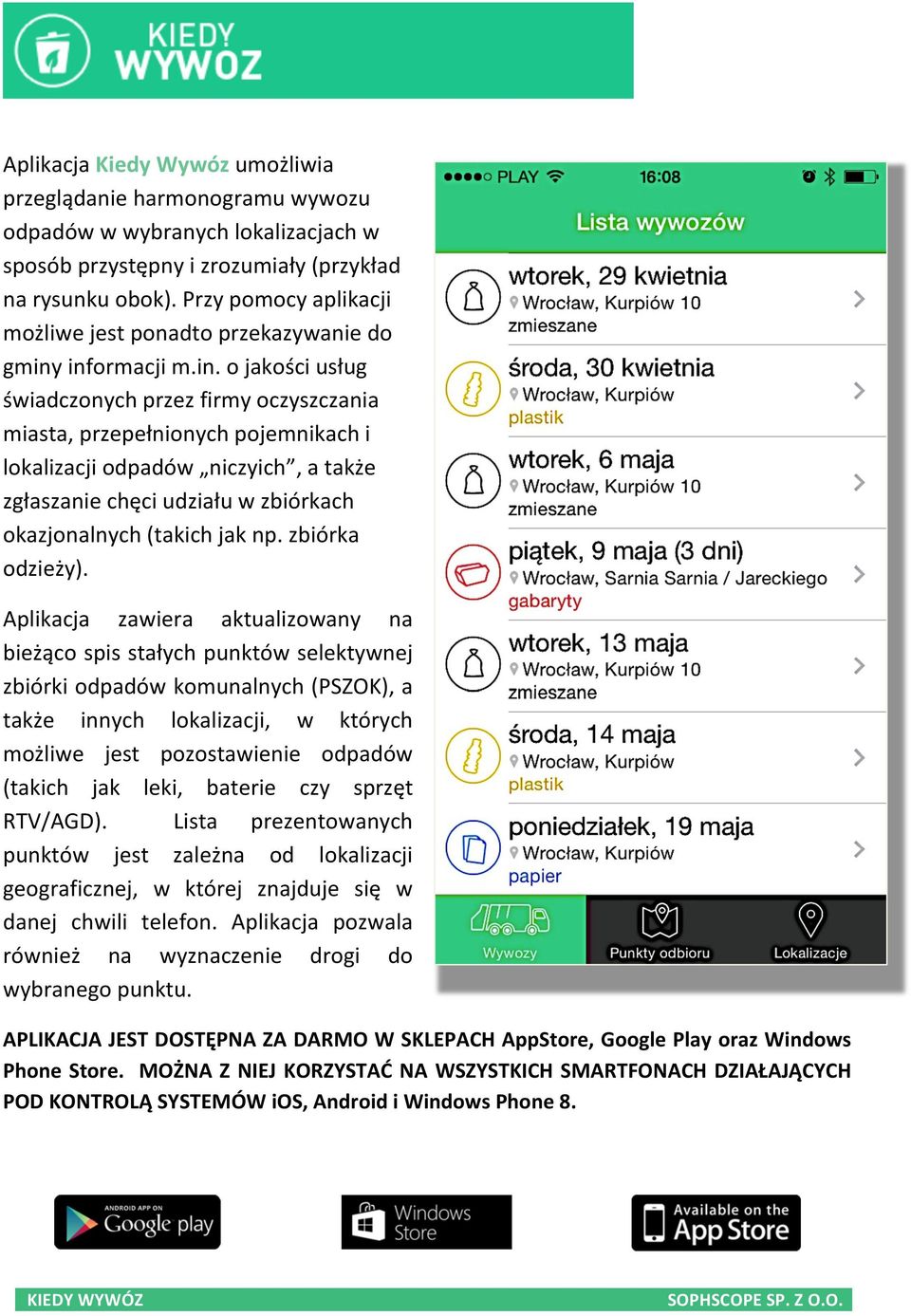 informacji m.in. o jakości usług świadczonych przez firmy oczyszczania miasta, przepełnionych pojemnikach i lokalizacji odpadów niczyich, a także zgłaszanie chęci udziału w zbiórkach okazjonalnych (takich jak np.