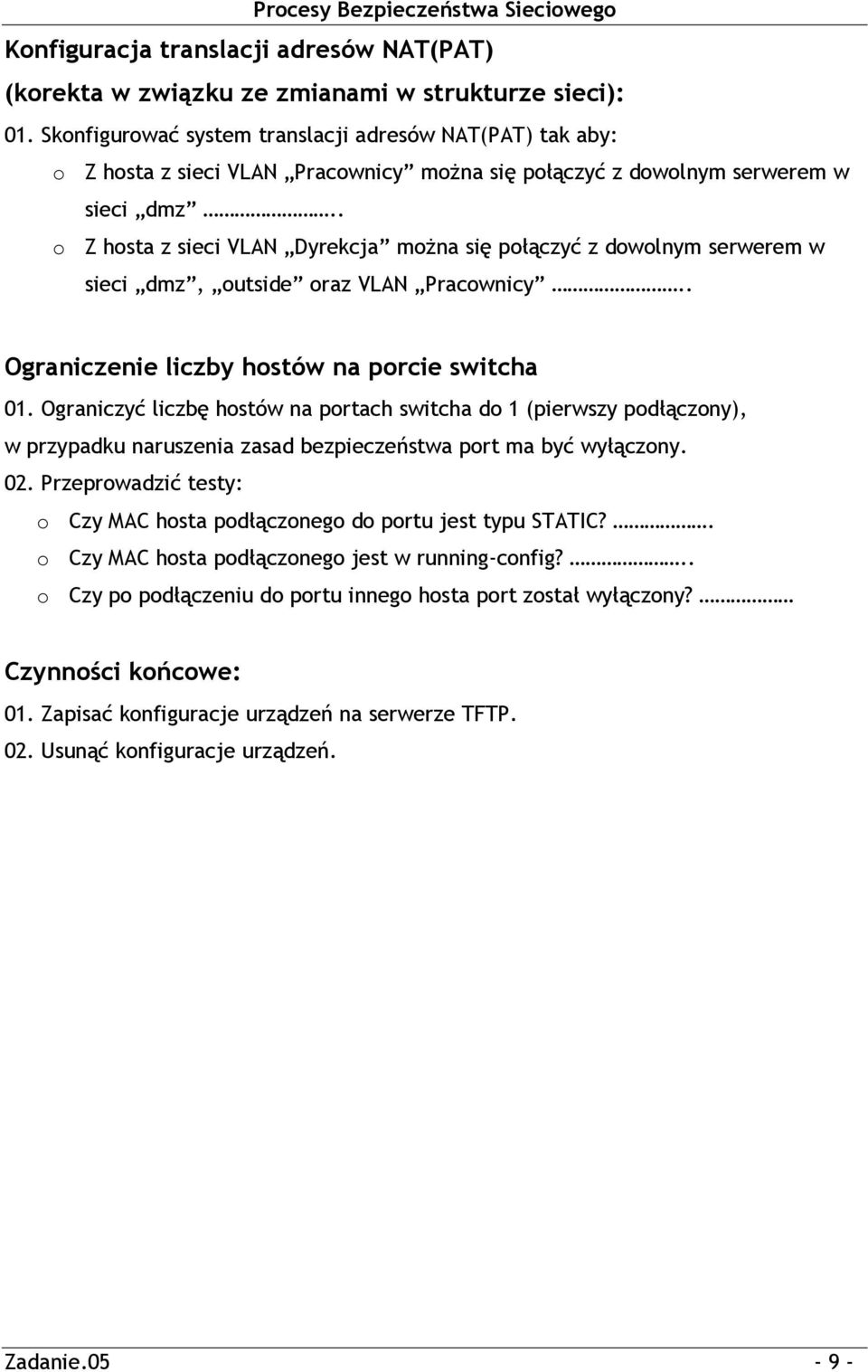 . o Z hosta z sieci VLAN Dyrekcja można się połączyć z dowolnym serwerem w sieci dmz, outside oraz VLAN Pracownicy.. Ograniczenie liczby hostów na porcie switcha 01.