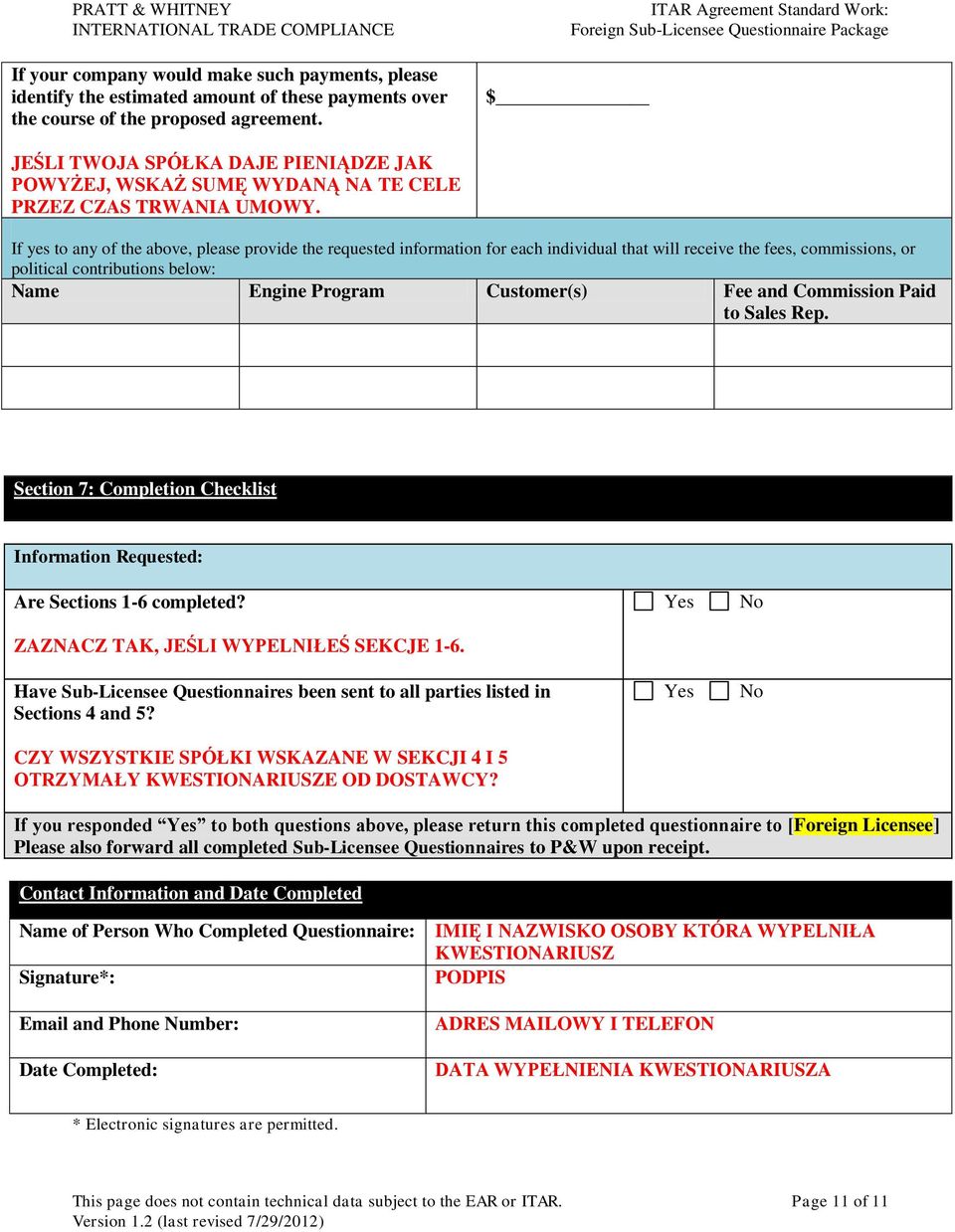 If yes to any of the above, please provide the requested information for each individual that will receive the fees, commissions, or political contributions below: Name Engine Program Customer(s) Fee