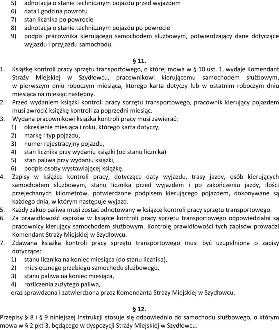 1, wydaje Komendant Straży Miejskiej w Szydłowcu, pracownikowi kierującemu samochodem służbowym, w pierwszym dniu roboczym miesiąca, którego karta dotyczy lub w ostatnim roboczym dniu miesiąca na