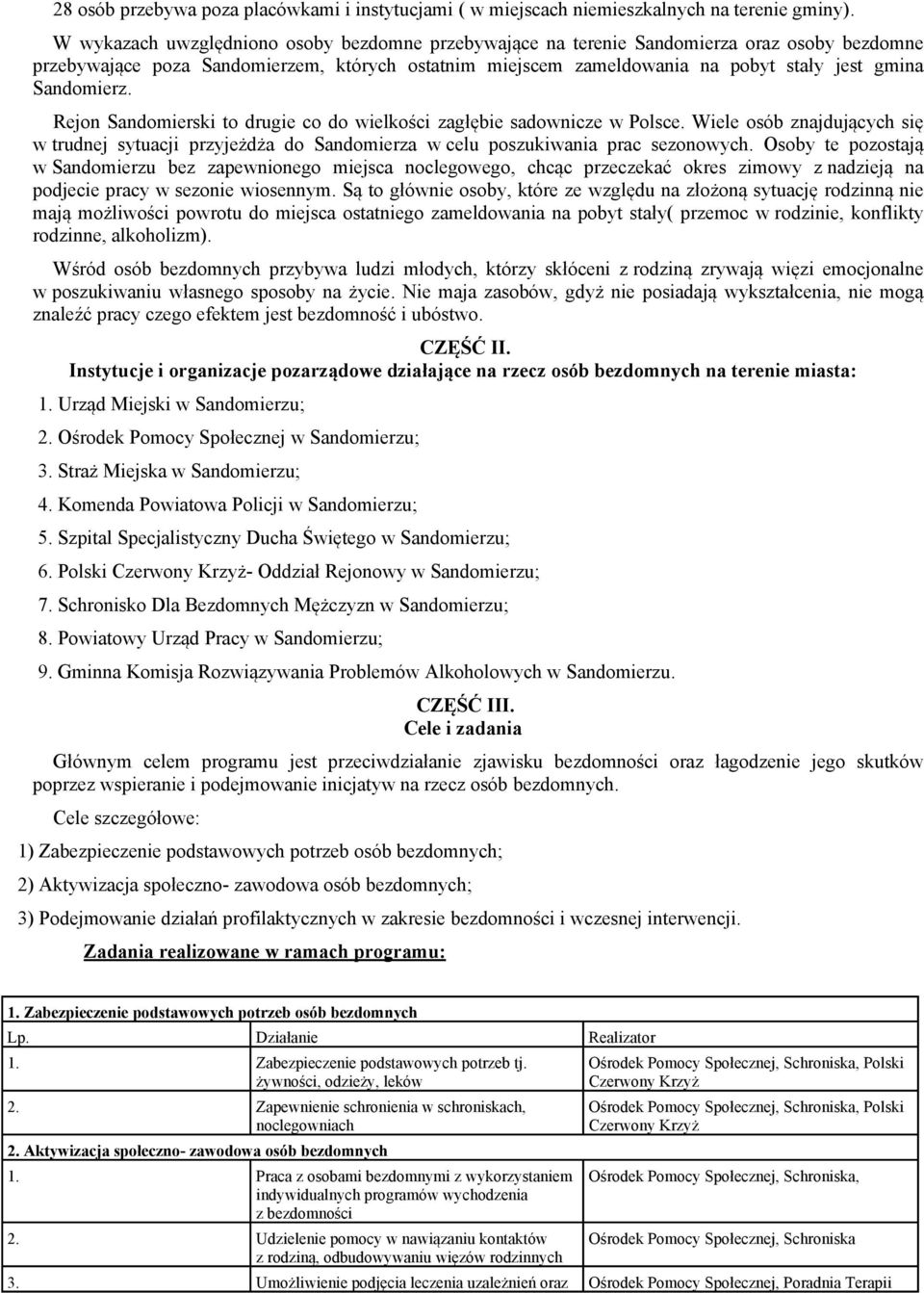 Sandomierz. Rejon Sandomierski to drugie co do wielkości zagłębie sadownicze w Polsce. Wiele osób znajdujących się w trudnej sytuacji przyjeżdża do Sandomierza w celu poszukiwania prac sezonowych.