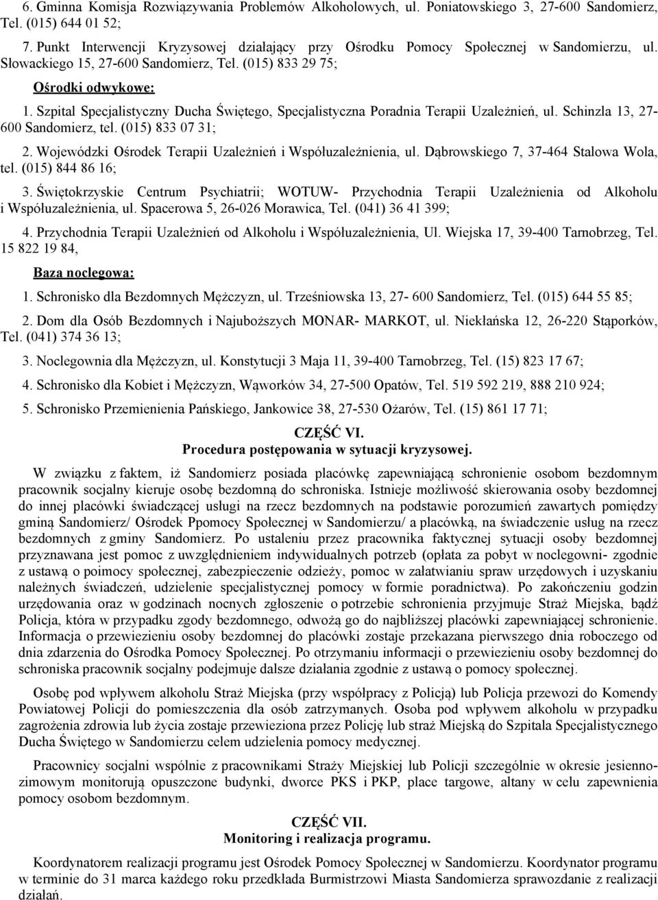 Szpital Specjalistyczny Ducha Świętego, Specjalistyczna Poradnia Terapii Uzależnień, ul. Schinzla 13, 27-600 Sandomierz, tel. (015) 833 07 31; 2.