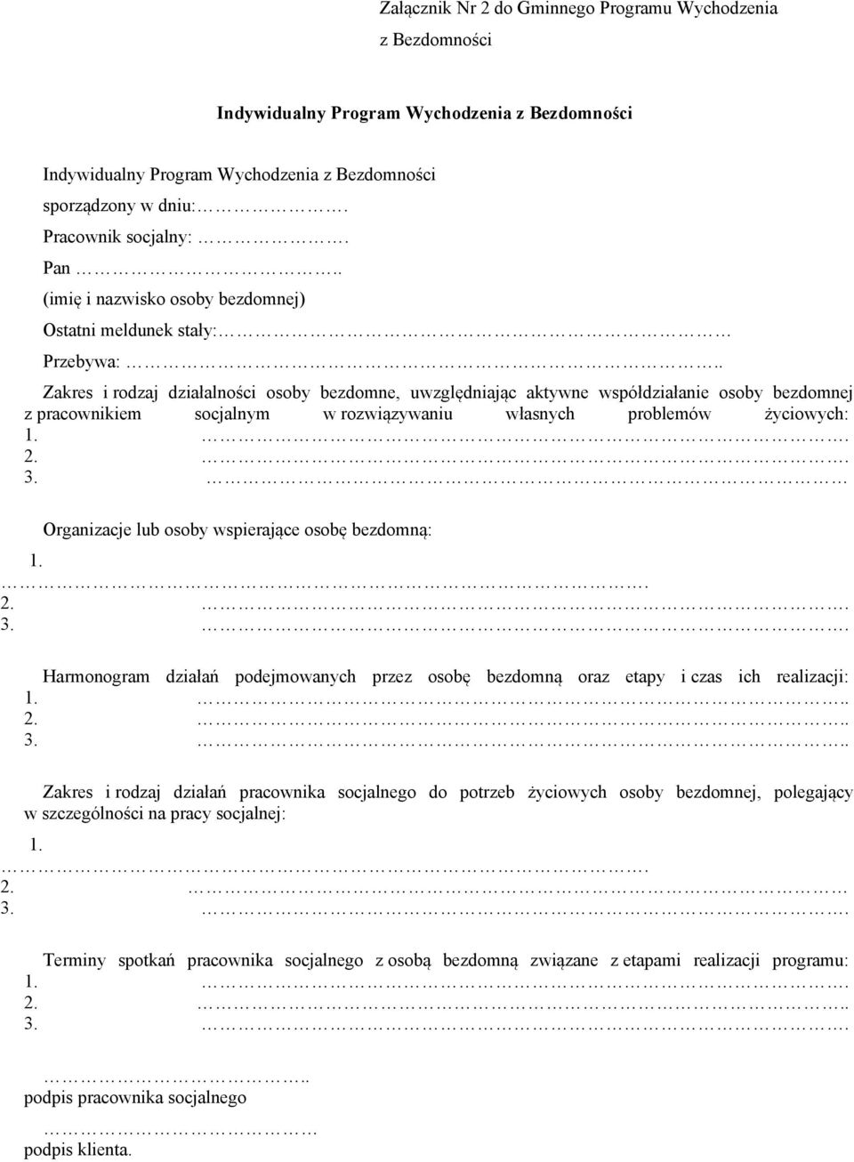 . Zakres i rodzaj działalności osoby bezdomne, uwzględniając aktywne współdziałanie osoby bezdomnej z pracownikiem socjalnym w rozwiązywaniu własnych problemów życiowych: 1.. 2.. 3.