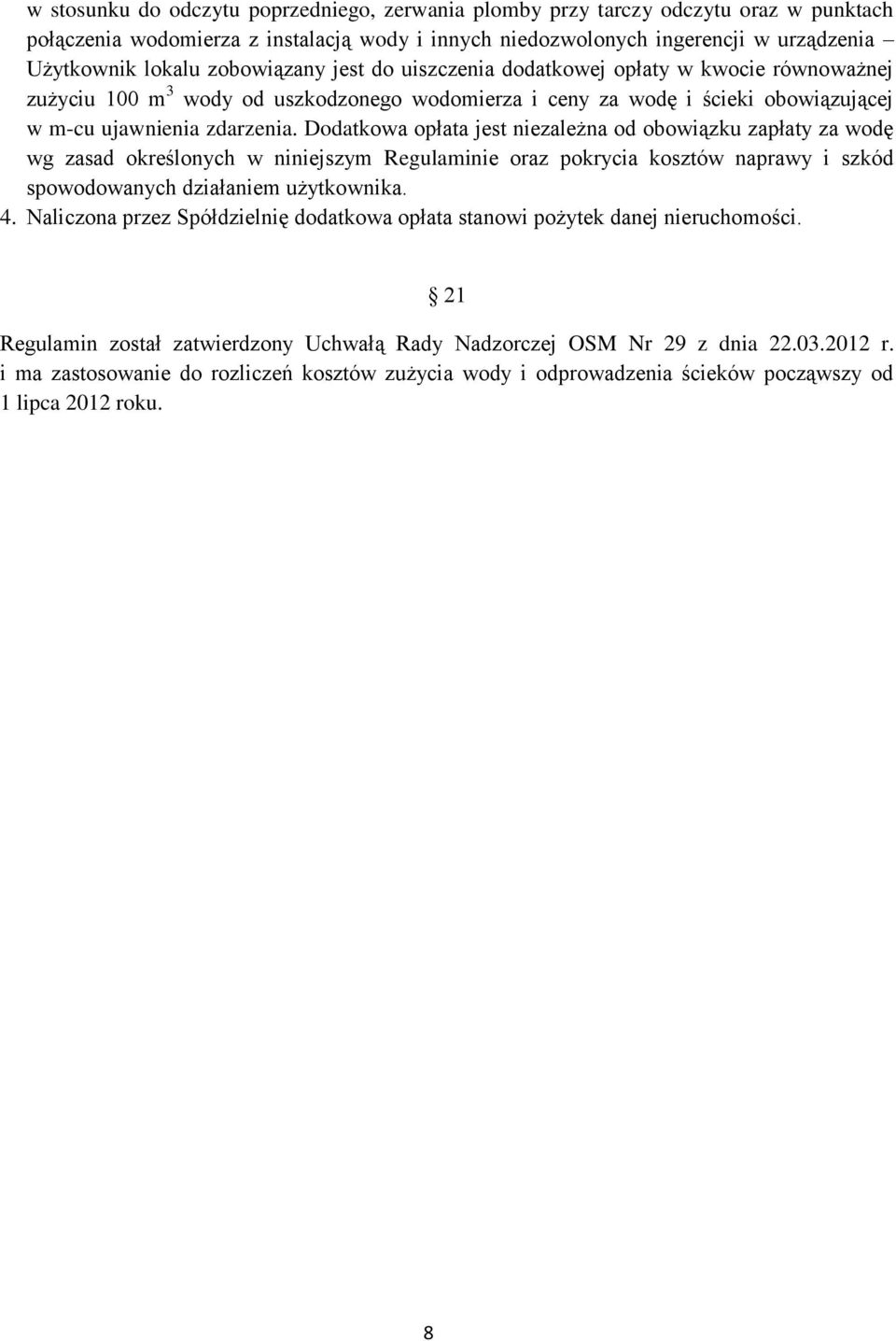 Dodatkowa opłata jest niezależna od obowiązku zapłaty za wodę wg zasad określonych w niniejszym Regulaminie oraz pokrycia kosztów naprawy i szkód spowodowanych działaniem użytkownika. 4.