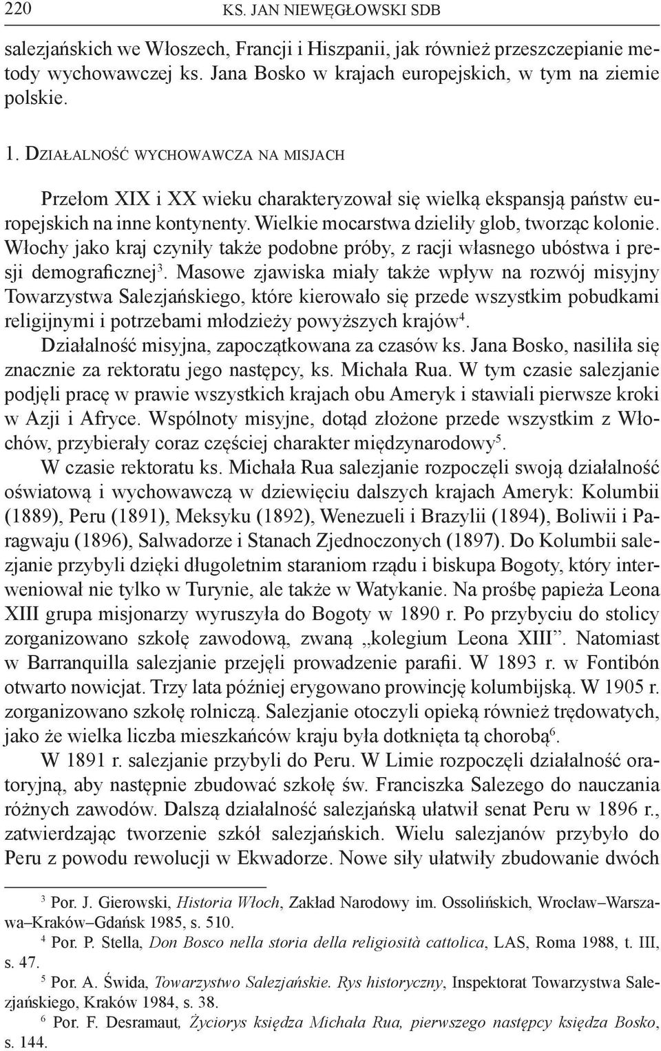 Włochy jako kraj czyniły także podobne próby, z racji własnego ubóstwa i presji demograficznej 3.