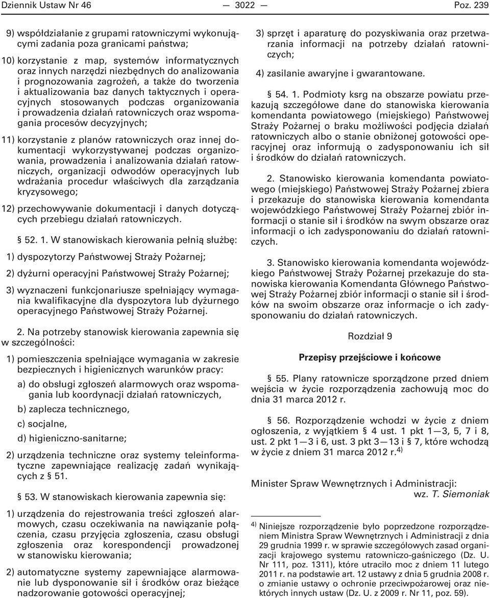 prognozowania zagrożeń, a także do tworzenia i aktualizowania baz danych taktycznych i operacyjnych stosowanych podczas organizowania i prowadzenia działań ratowniczych oraz wspomagania procesów