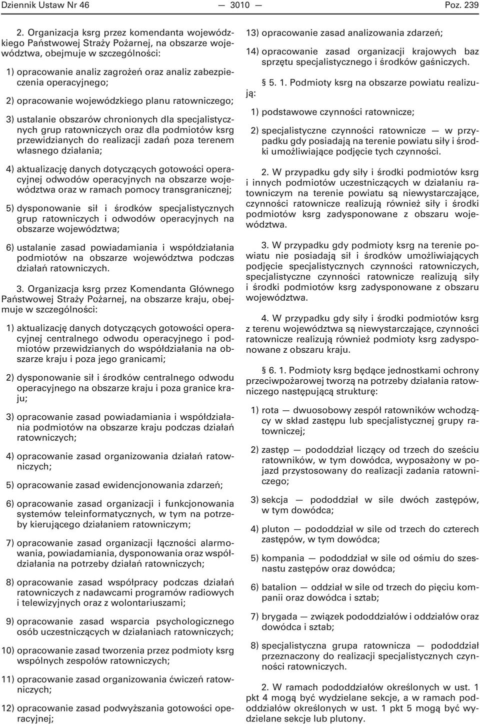 2) opracowanie wojewódzkiego planu ratowniczego; 3) ustalanie obszarów chronionych dla specjalistycznych grup ratowniczych oraz dla podmiotów ksrg przewidzianych do realizacji zadań poza terenem