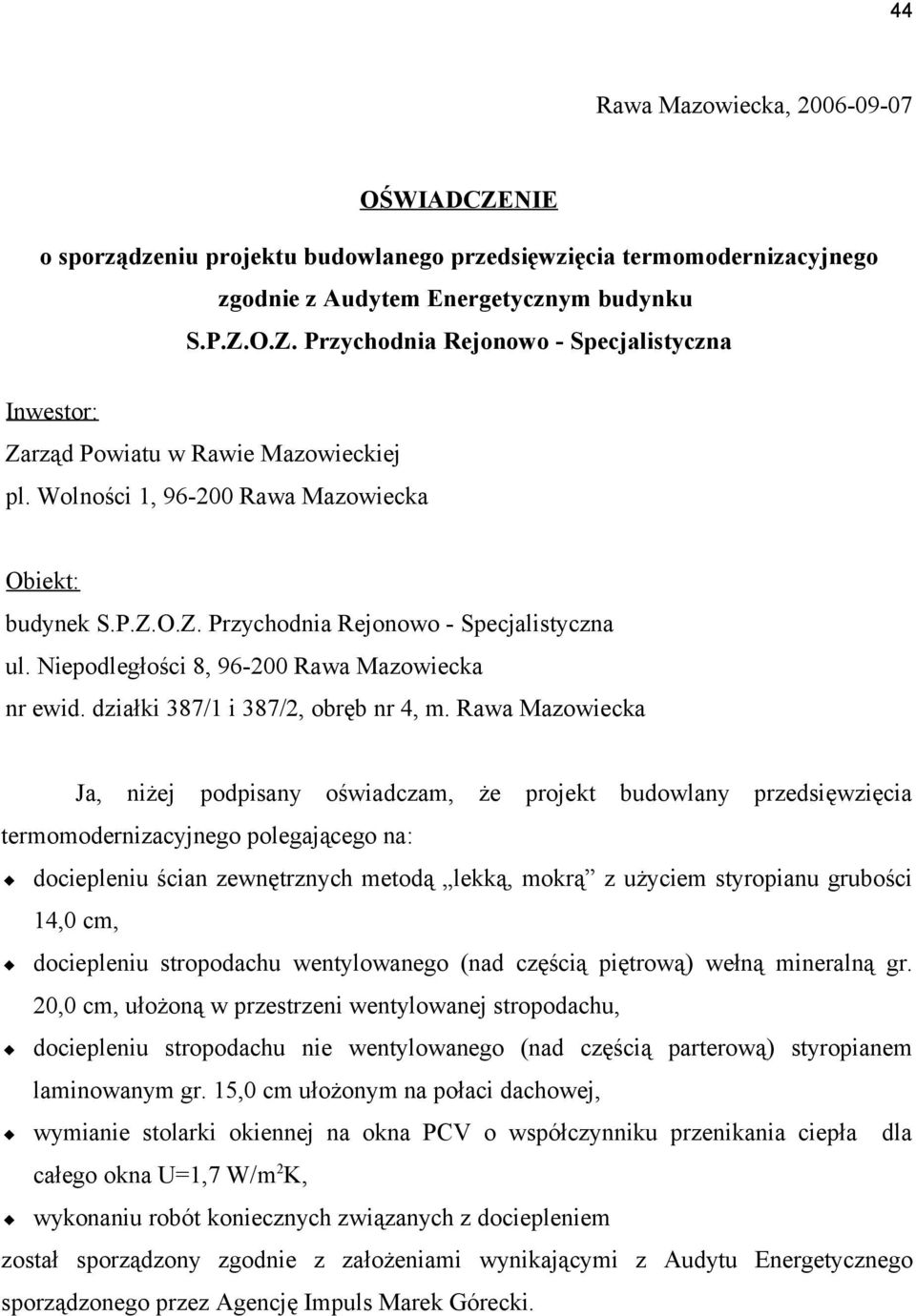 Rawa Mazowiecka Ja, niżej podpisany oświadczam, że projekt budowlany przedsięwzięcia termomodernizacyjnego polegającego na: dociepleniu ścian zewnętrznych metodą lekką, mokrą z użyciem styropianu