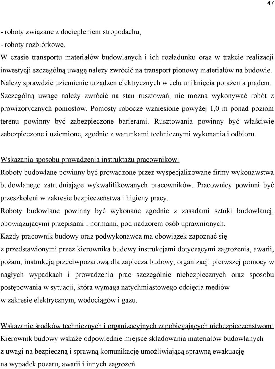 Należy sprawdzić uziemienie urządzeń elektrycznych w celu uniknięcia porażenia prądem. Szczególną uwagę należy zwrócić na stan rusztowań, nie można wykonywać robót z prowizorycznych pomostów.