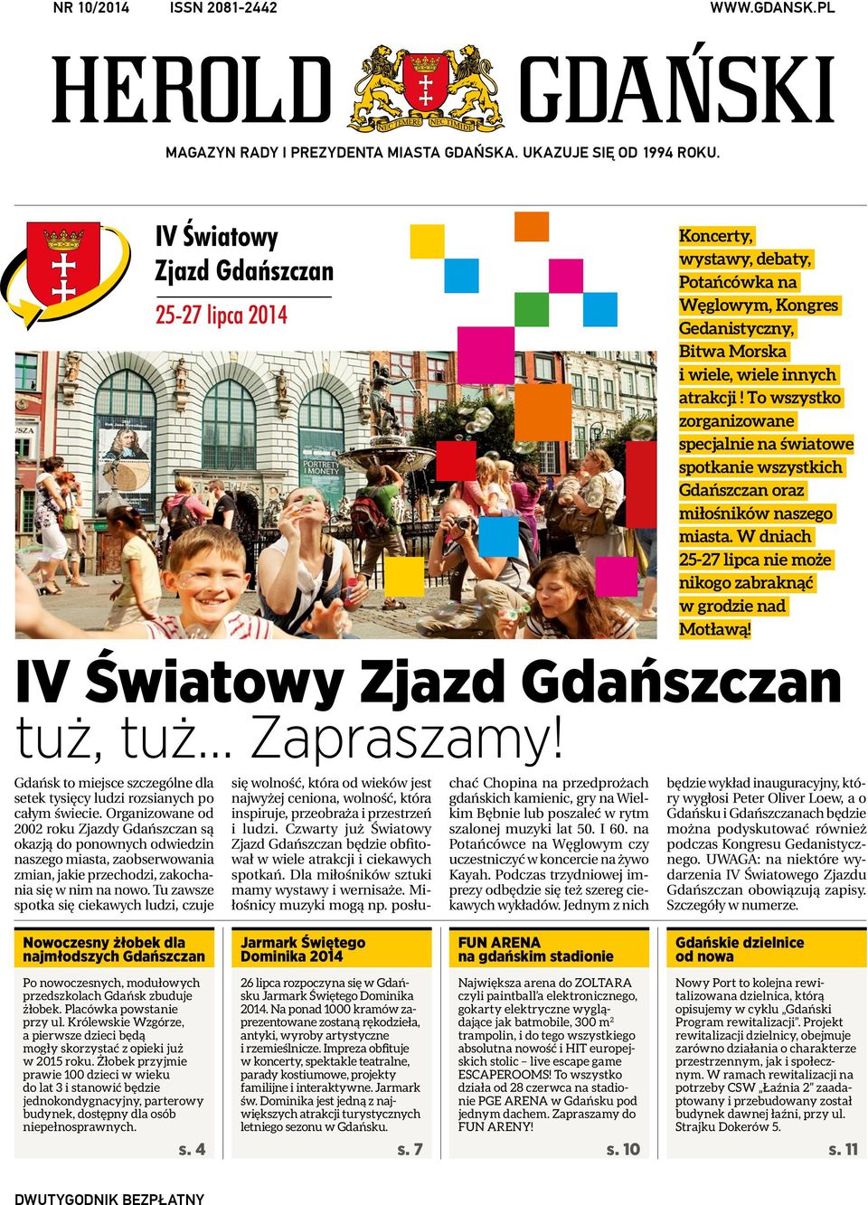 To wszystko zorganizowane specjalnie na światowe spotkanie wszystkich Gdańszczan oraz miłośników naszego miasta. W dniach 25-27 lipca nie może nikogo zabraknąć w grodzie nad Motławą!