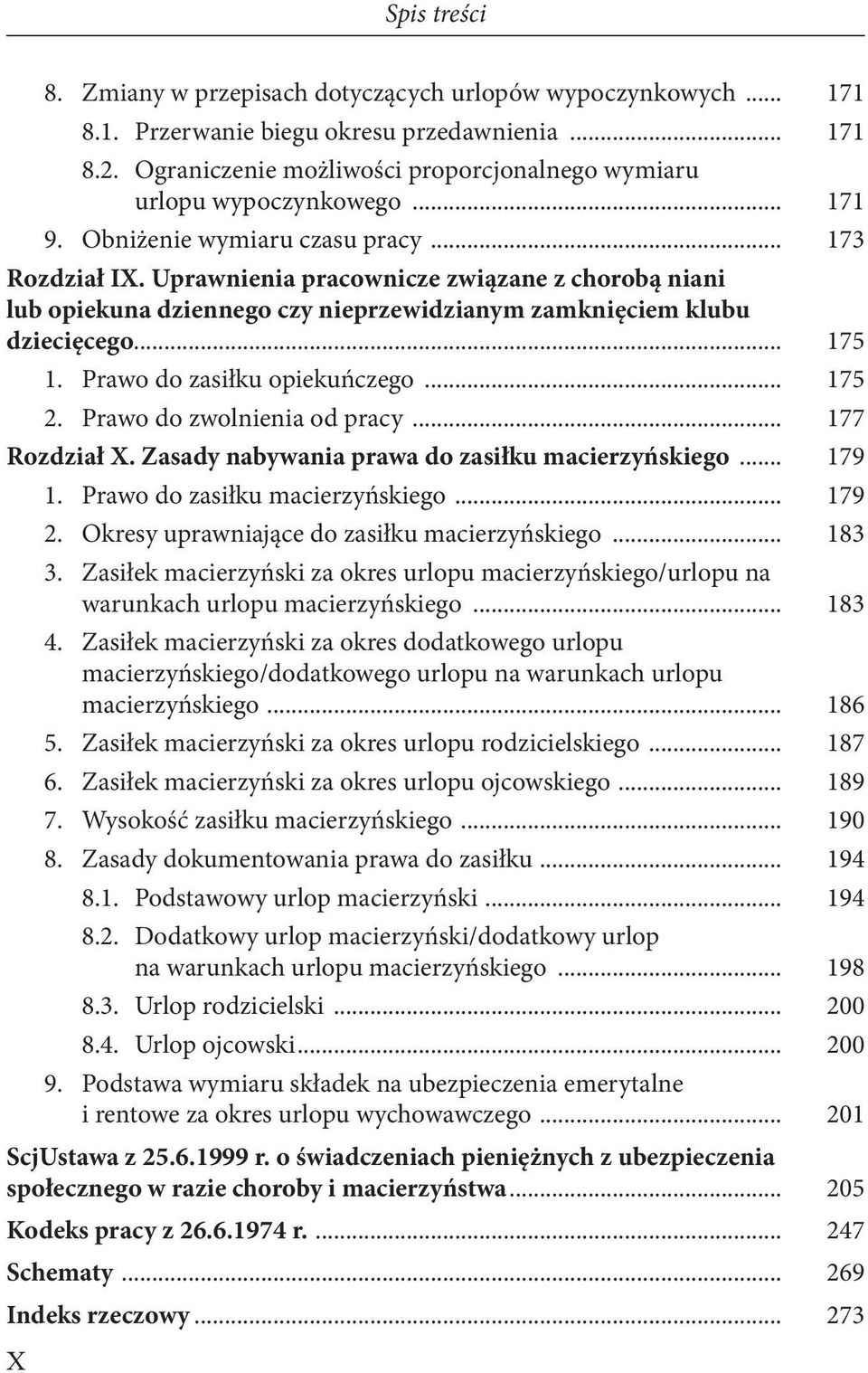 Prawo do zasiłku opiekuńczego... 175 2. Prawo do zwolnienia od pracy... 177 Rozdział X. Zasady nabywania prawa do zasiłku macierzyńskiego... 179 1. Prawo do zasiłku macierzyńskiego... 179 2.