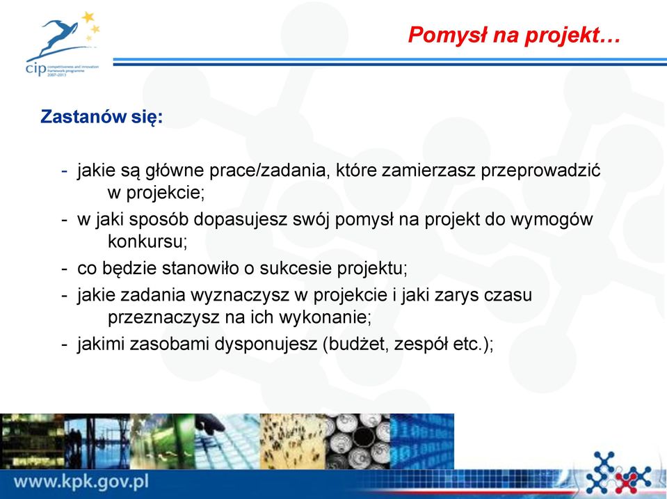 konkursu; - co będzie stanowiło o sukcesie projektu; - jakie zadania wyznaczysz w