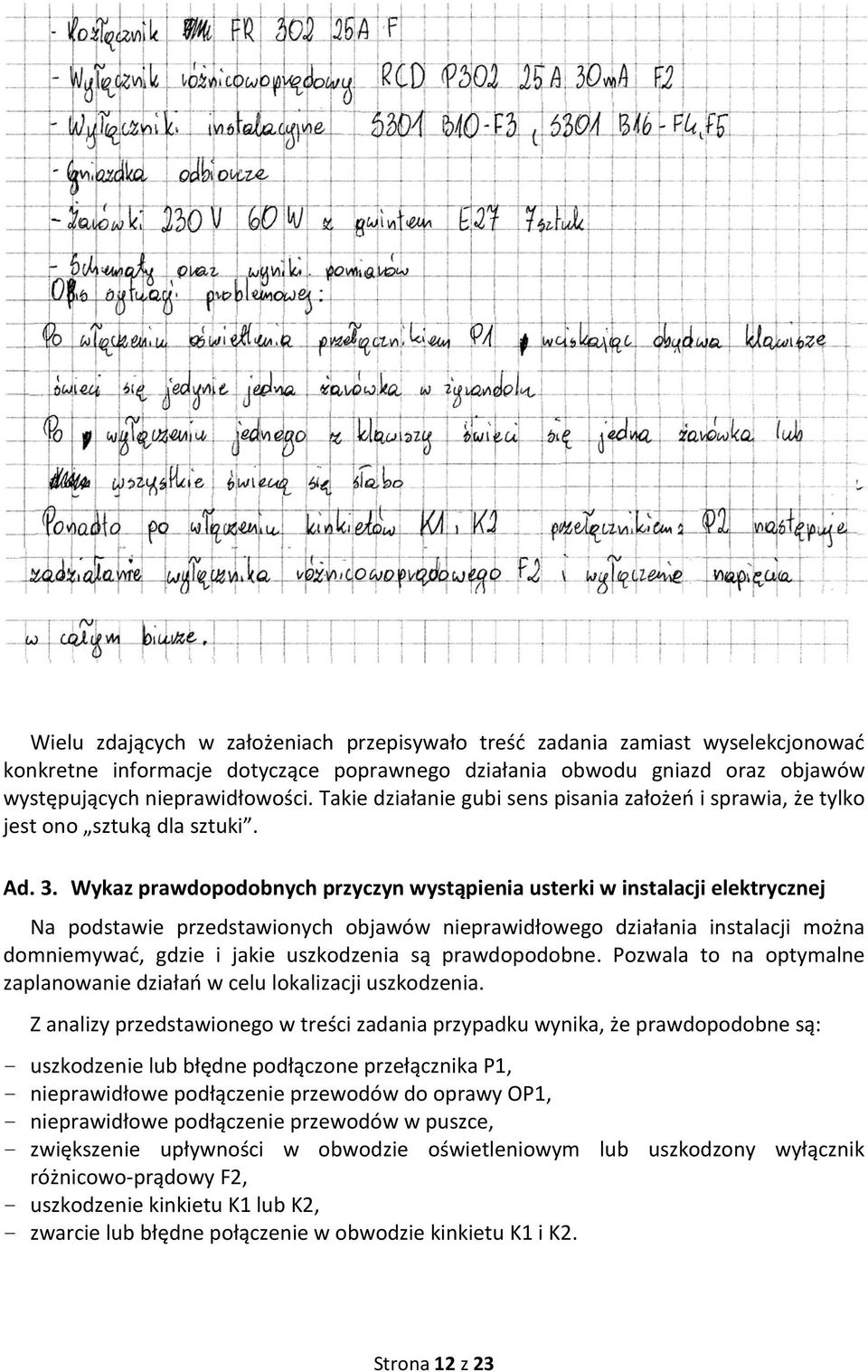 Wykaz prawdopodobnych przyczyn wystąpienia usterki w instalacji elektrycznej Na podstawie przedstawionych objawów nieprawidłowego działania instalacji można domniemywać, gdzie i jakie uszkodzenia są