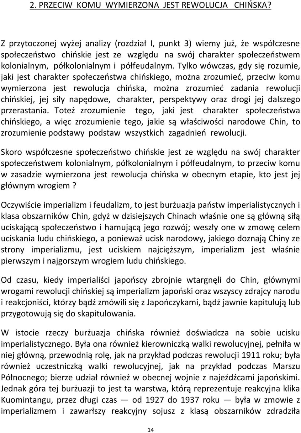 Tylko wówczas, gdy się rozumie, jaki jest charakter społeczeostwa chioskiego, można zrozumied, przeciw komu wymierzona jest rewolucja chioska, można zrozumied zadania rewolucji chioskiej, jej siły