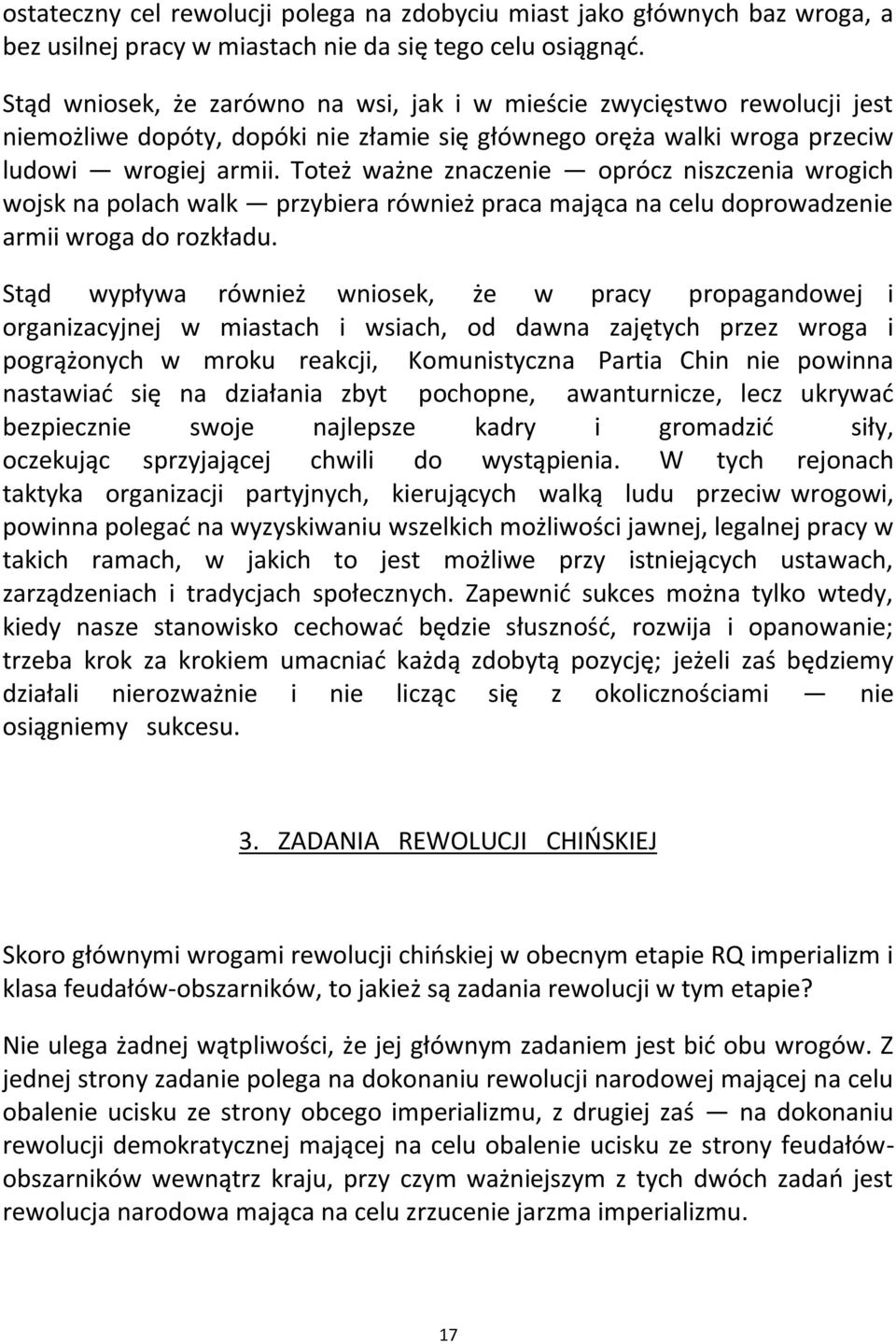 Toteż ważne znaczenie oprócz niszczenia wrogich wojsk na polach walk przybiera również praca mająca na celu doprowadzenie armii wroga do rozkładu.